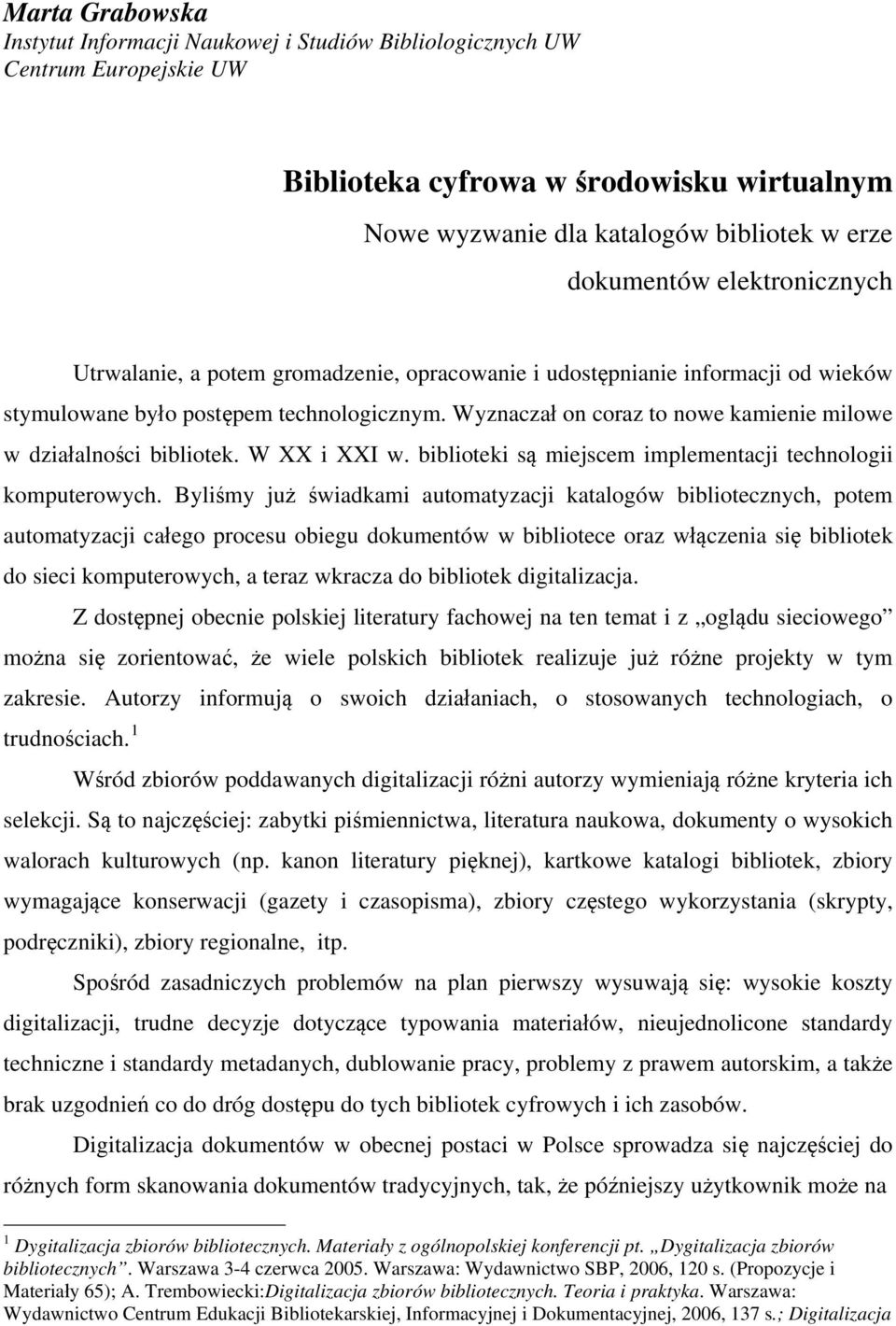 Wyznaczał on coraz to nowe kamienie milowe w działalności bibliotek. W XX i XXI w. biblioteki są miejscem implementacji technologii komputerowych.