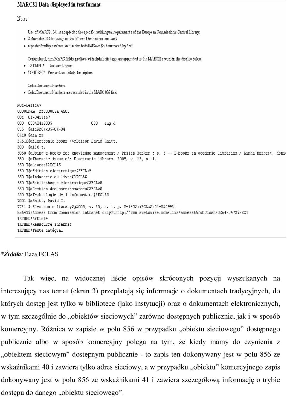 Różnica w zapisie w polu 856 w przypadku obiektu sieciowego dostępnego publicznie albo w sposób komercyjny polega na tym, że kiedy mamy do czynienia z obiektem sieciowym dostępnym publicznie - to