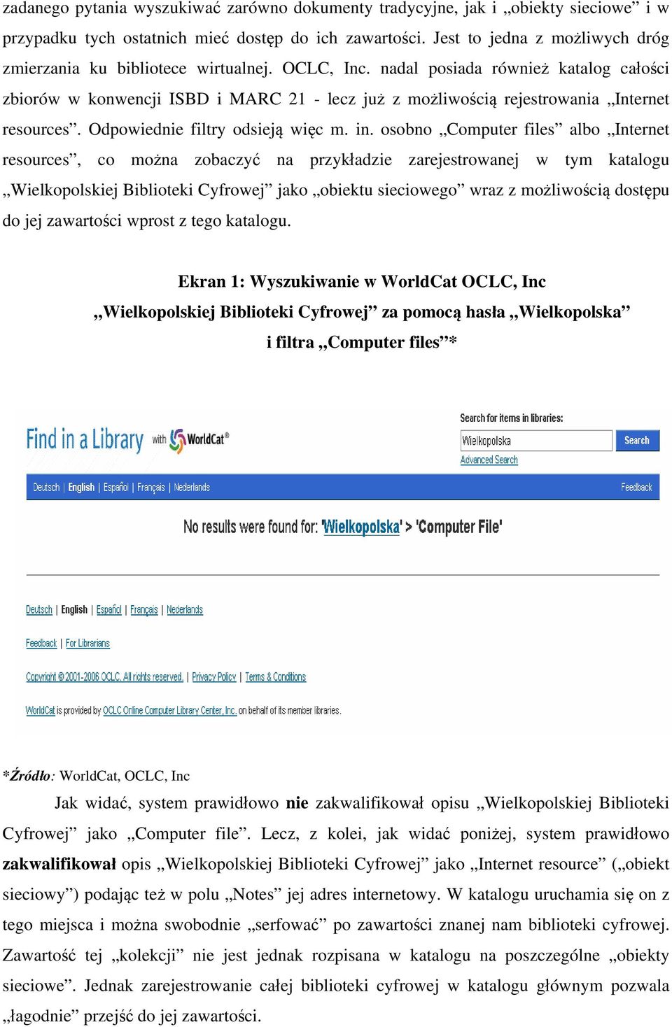 nadal posiada również katalog całości zbiorów w konwencji ISBD i MARC 21 - lecz już z możliwością rejestrowania Internet resources. Odpowiednie filtry odsieją więc m. in.