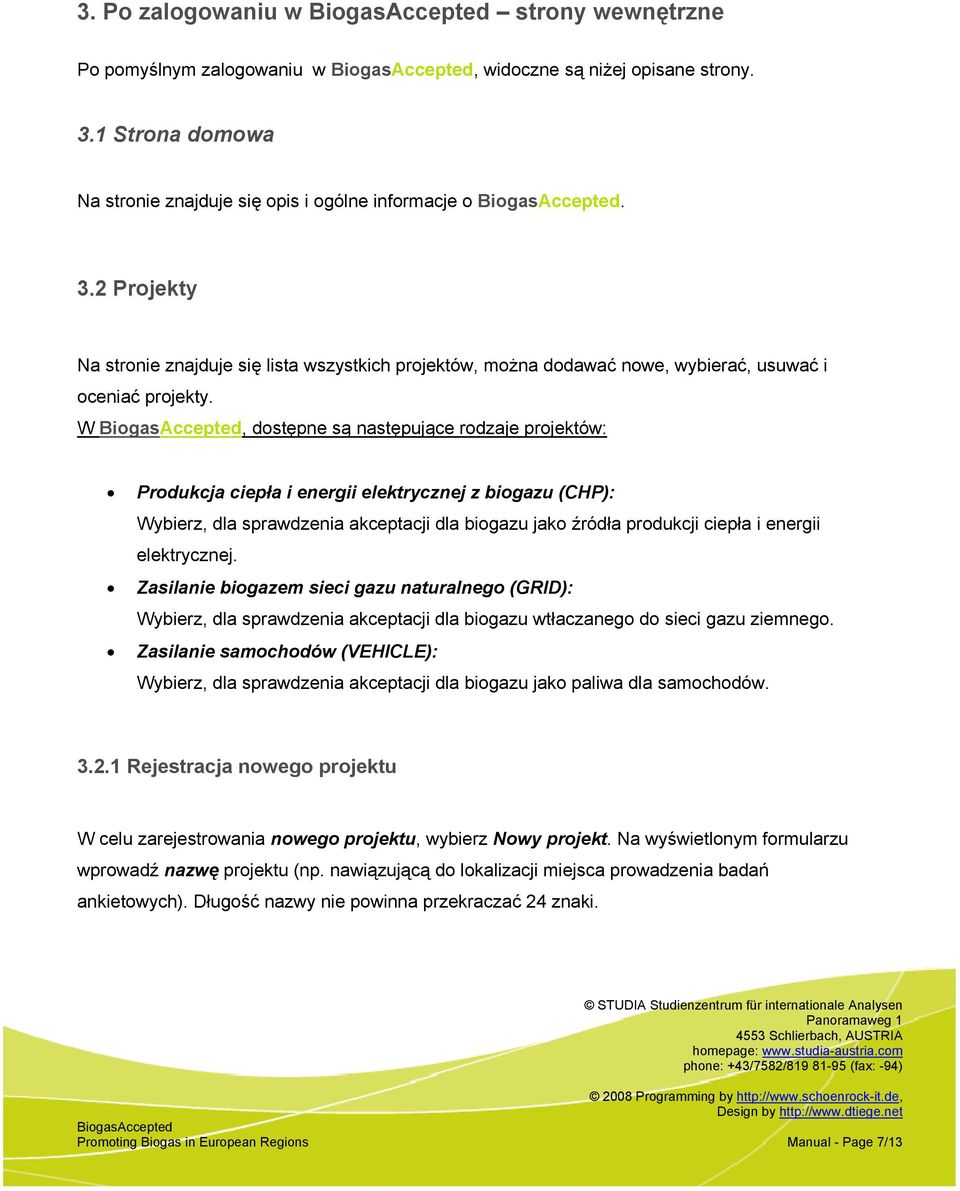 W, dostępne są następujące rodzaje projektów: Produkcja ciepła i energii elektrycznej z biogazu (CHP): Wybierz, dla sprawdzenia akceptacji dla biogazu jako źródła produkcji ciepła i energii