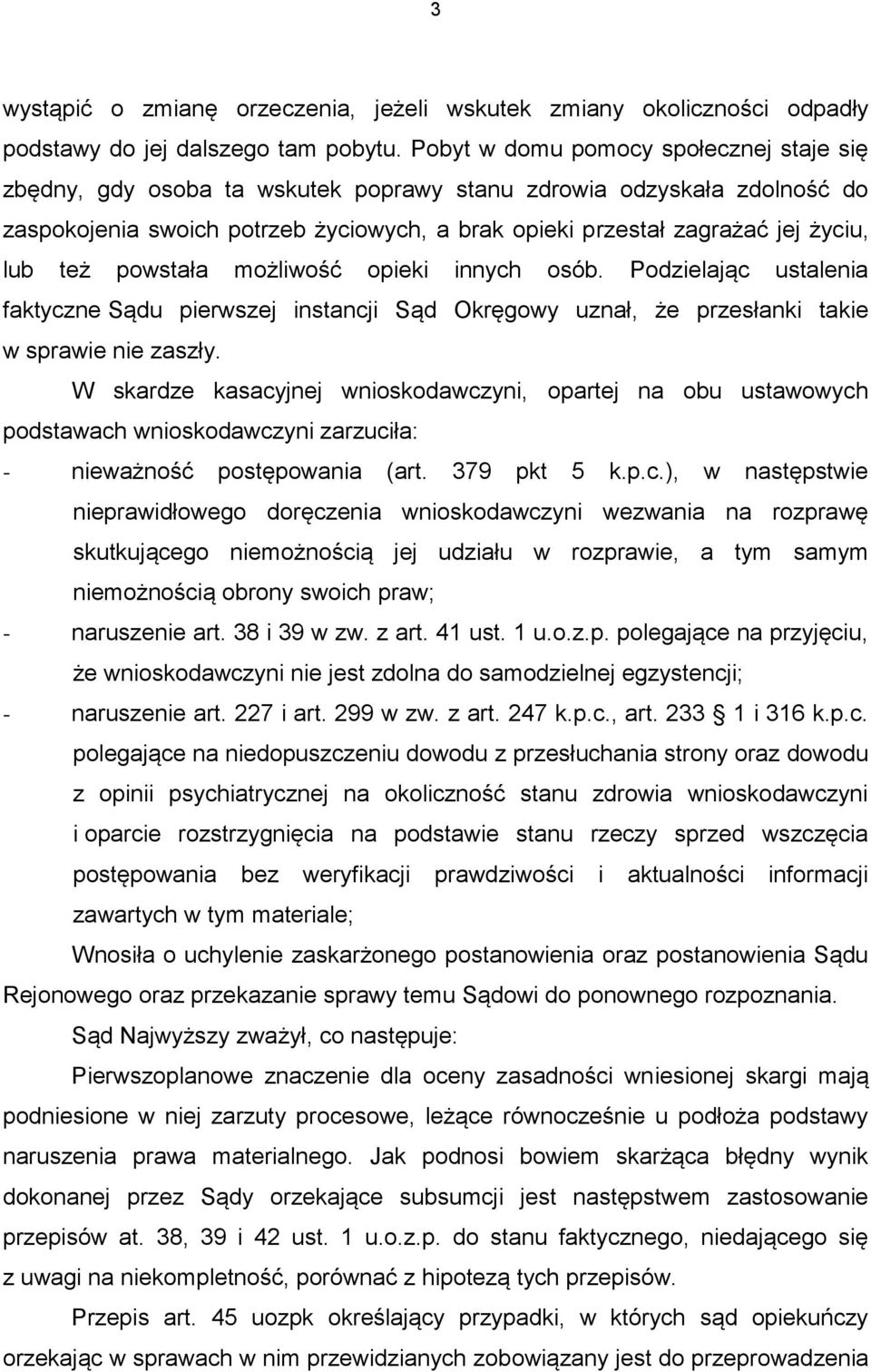 też powstała możliwość opieki innych osób. Podzielając ustalenia faktyczne Sądu pierwszej instancji Sąd Okręgowy uznał, że przesłanki takie w sprawie nie zaszły.