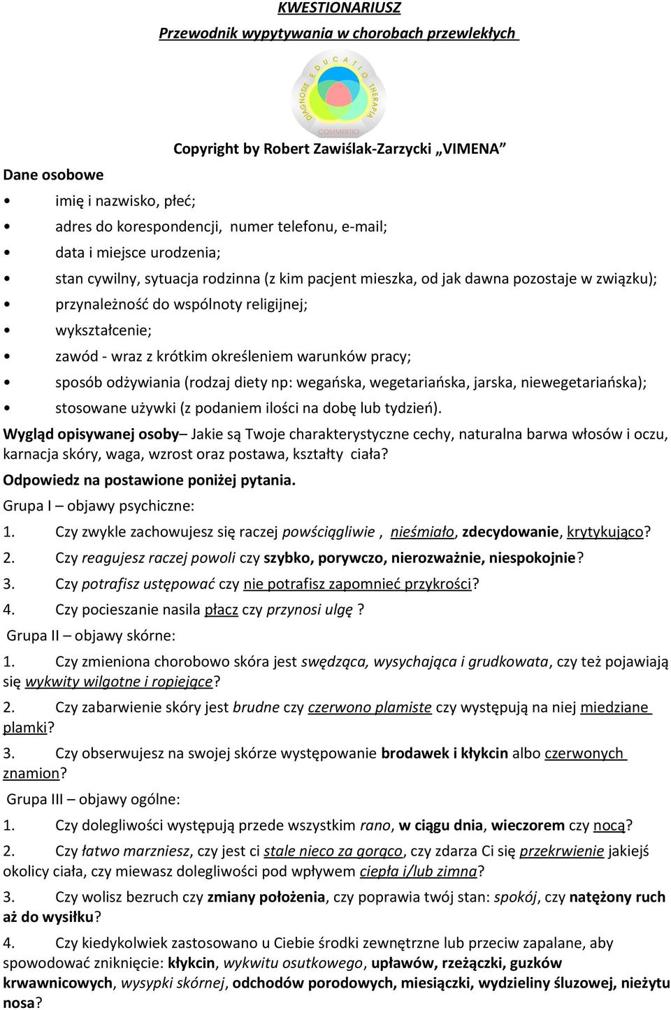 warunków pracy; sposób odżywiania (rodzaj diety np: wegańska, wegetariańska, jarska, niewegetariańska); stosowane używki (z podaniem ilości na dobę lub tydzień).