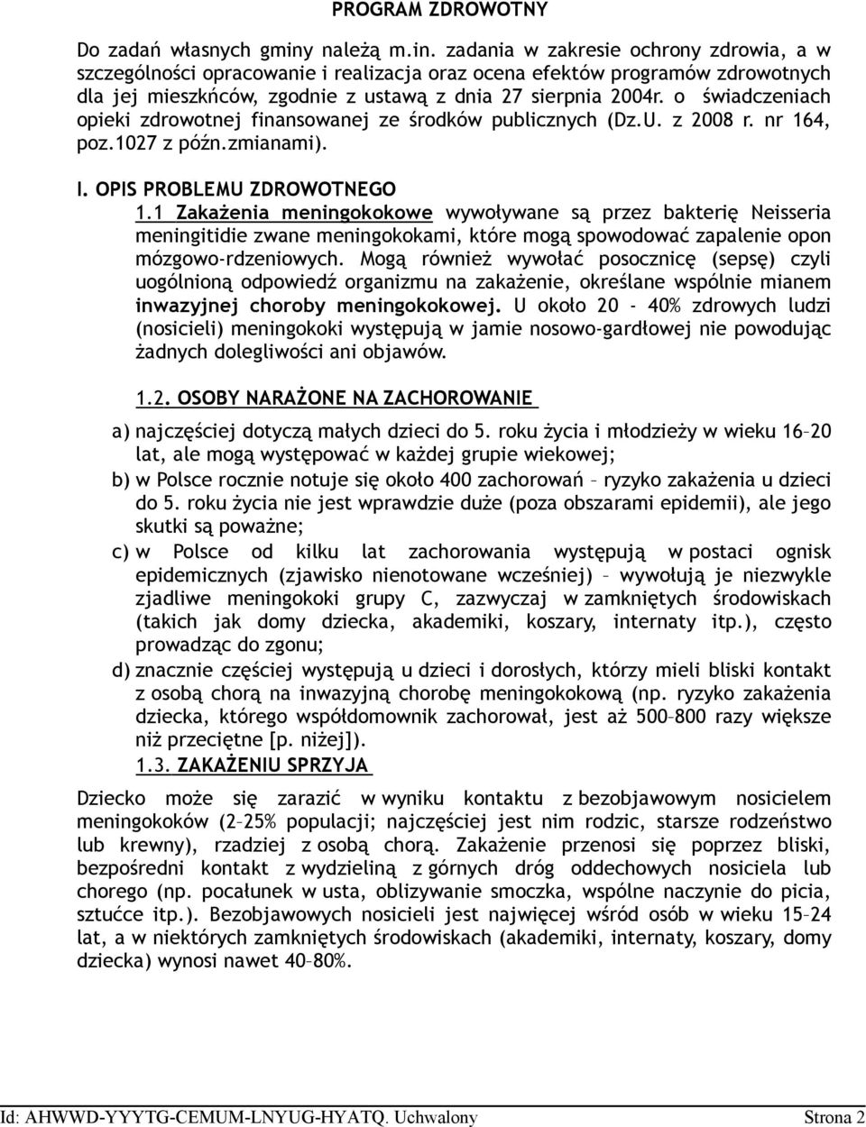 o świadczeniach opieki zdrowotnej finansowanej ze środków publicznych (Dz.U. z 2008 r. nr 164, poz.1027 z późn.zmianami). I. OPIS PROBLEMU ZDROWOTNEGO 1.