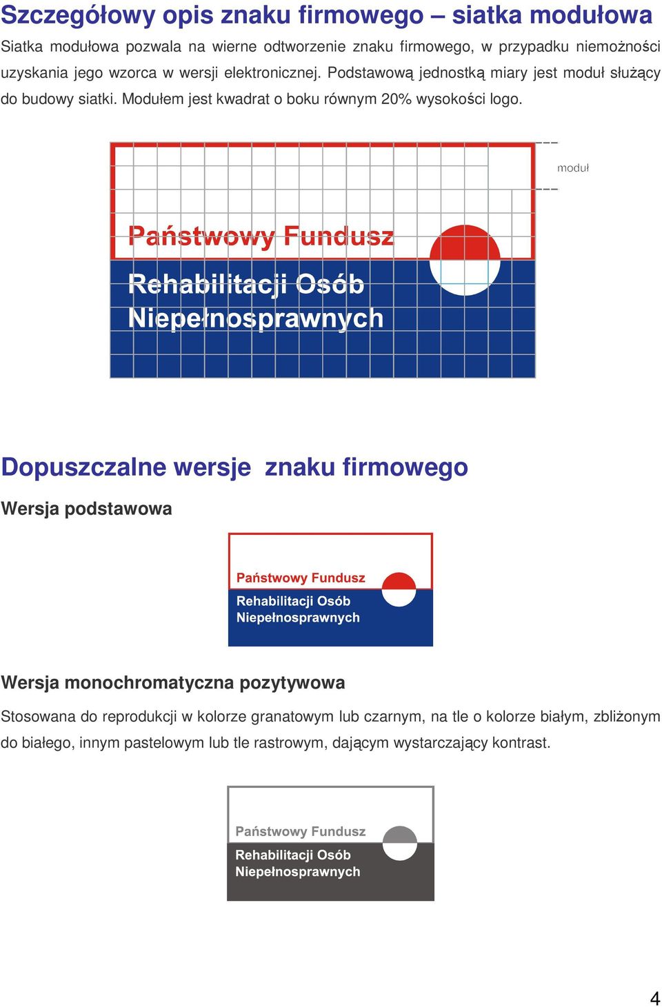 Modułem jest kwadrat o boku równym 20% wysokości logo.