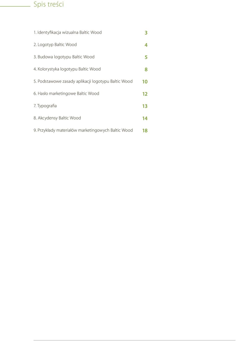 Podstawowe zasady aplikacji logotypu Baltic Wood 6. Hasło marketingowe Baltic Wood 7.