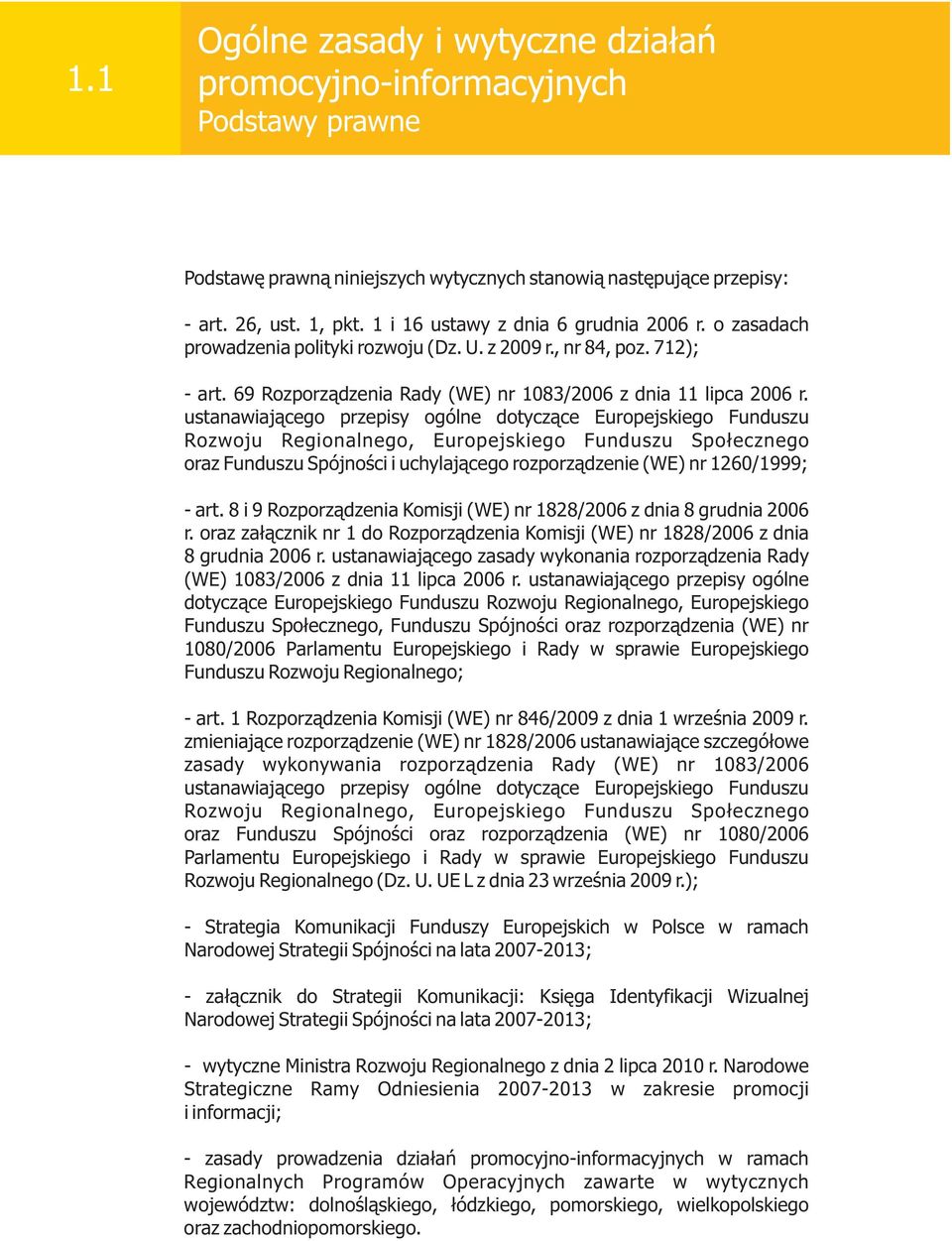 ustanawiaj¹cego przepisy ogólne dotycz¹ce Europejskiego Funduszu Rozwoju Regionalnego, Europejskiego Funduszu Spo³ecznego oraz Funduszu Spójnoœci i uchylaj¹cego rozporz¹dzenie (WE) nr 1260/1999; -