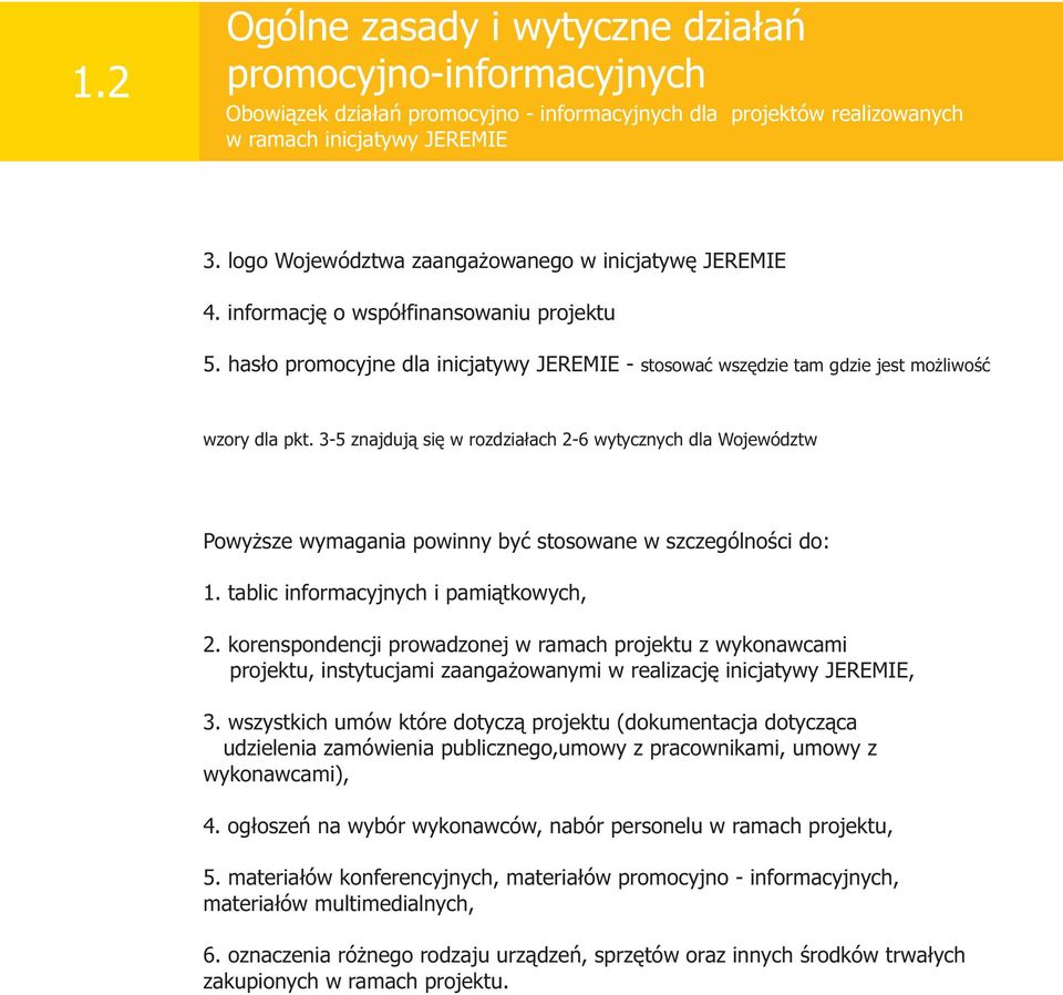 3-5 znajduj¹ siê w rozdzia³ach 2-6 wytycznych dla Województw Powy sze wymagania powinny byæ stosowane w szczególnoœci do: 1. tablic informacyjnych i pami¹tkowych, 2.