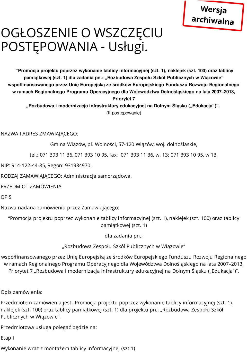 : Rozbudowa Zespołu Szkół Publicznych w Wiązowie współfinansowanego przez Unię Europejską ze środków Europejskiego Funduszu Rozwoju Regionalnego w ramach Regionalnego Programu Operacyjnego dla