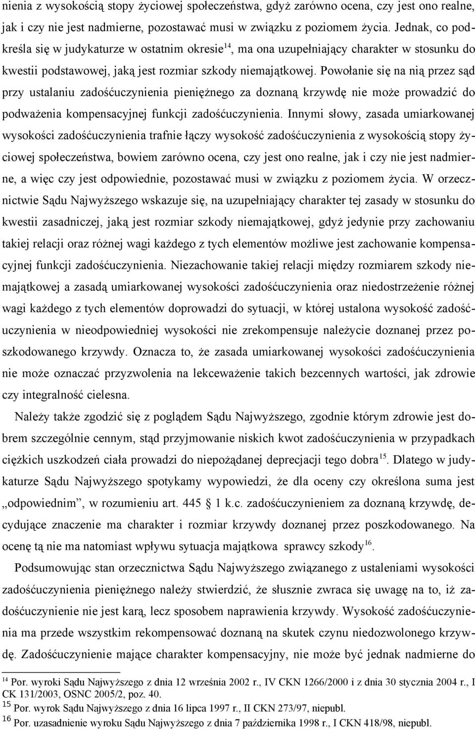 Powołanie się na nią przez sąd przy ustalaniu zadośćuczynienia pieniężnego za doznaną krzywdę nie może prowadzić do podważenia kompensacyjnej funkcji zadośćuczynienia.