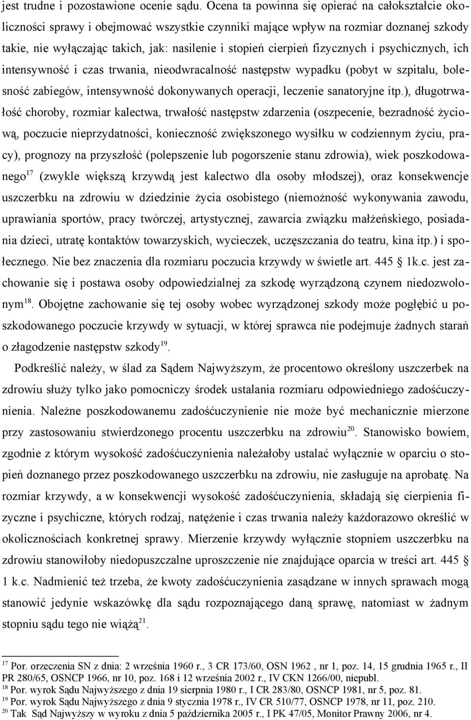 cierpień fizycznych i psychicznych, ich intensywność i czas trwania, nieodwracalność następstw wypadku (pobyt w szpitalu, bolesność zabiegów, intensywność dokonywanych operacji, leczenie sanatoryjne