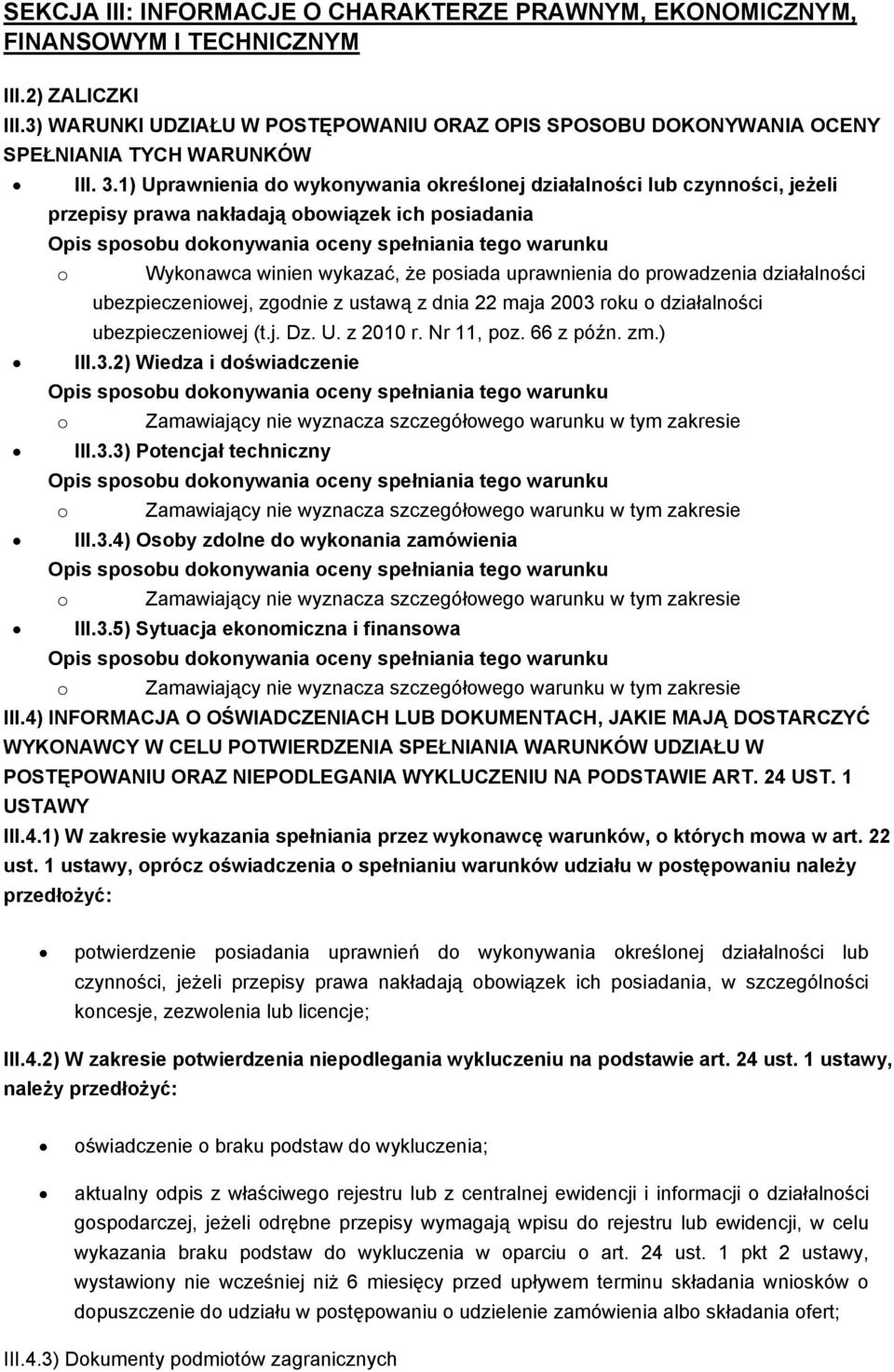 1) Uprawnienia do wykonywania określonej działalności lub czynności, jeżeli przepisy prawa nakładają obowiązek ich posiadania o Wykonawca winien wykazać, że posiada uprawnienia do prowadzenia