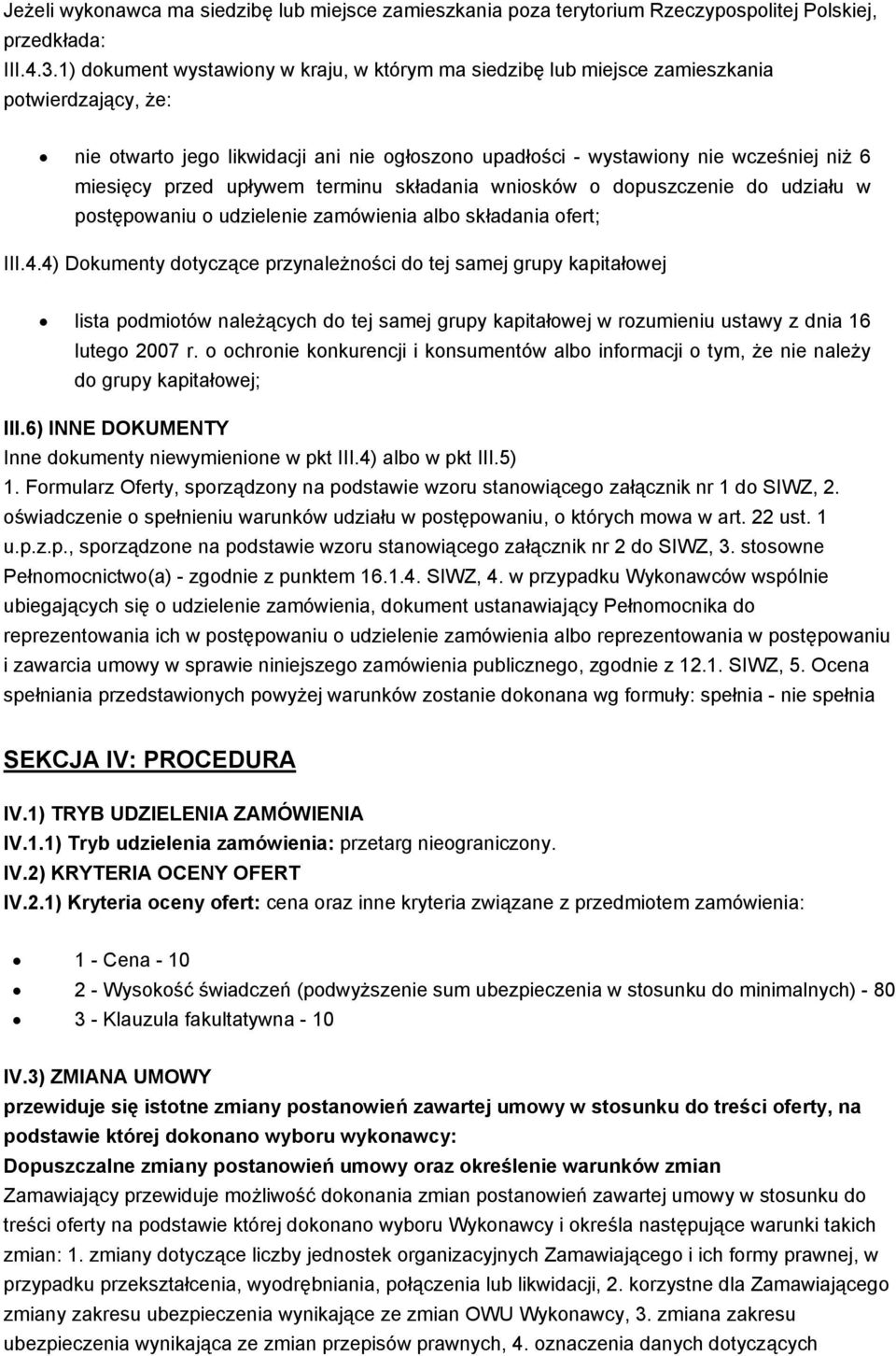 przed upływem terminu składania wniosków o dopuszczenie do udziału w postępowaniu o udzielenie zamówienia albo składania ofert; III.4.