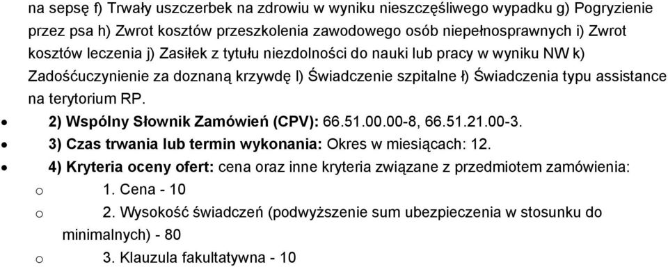 na terytorium RP. 2) Wspólny Słownik Zamówień (CPV): 66.51.00.00-8, 66.51.21.00-3. 3) Czas trwania lub termin wykonania: Okres w miesiącach: 12.