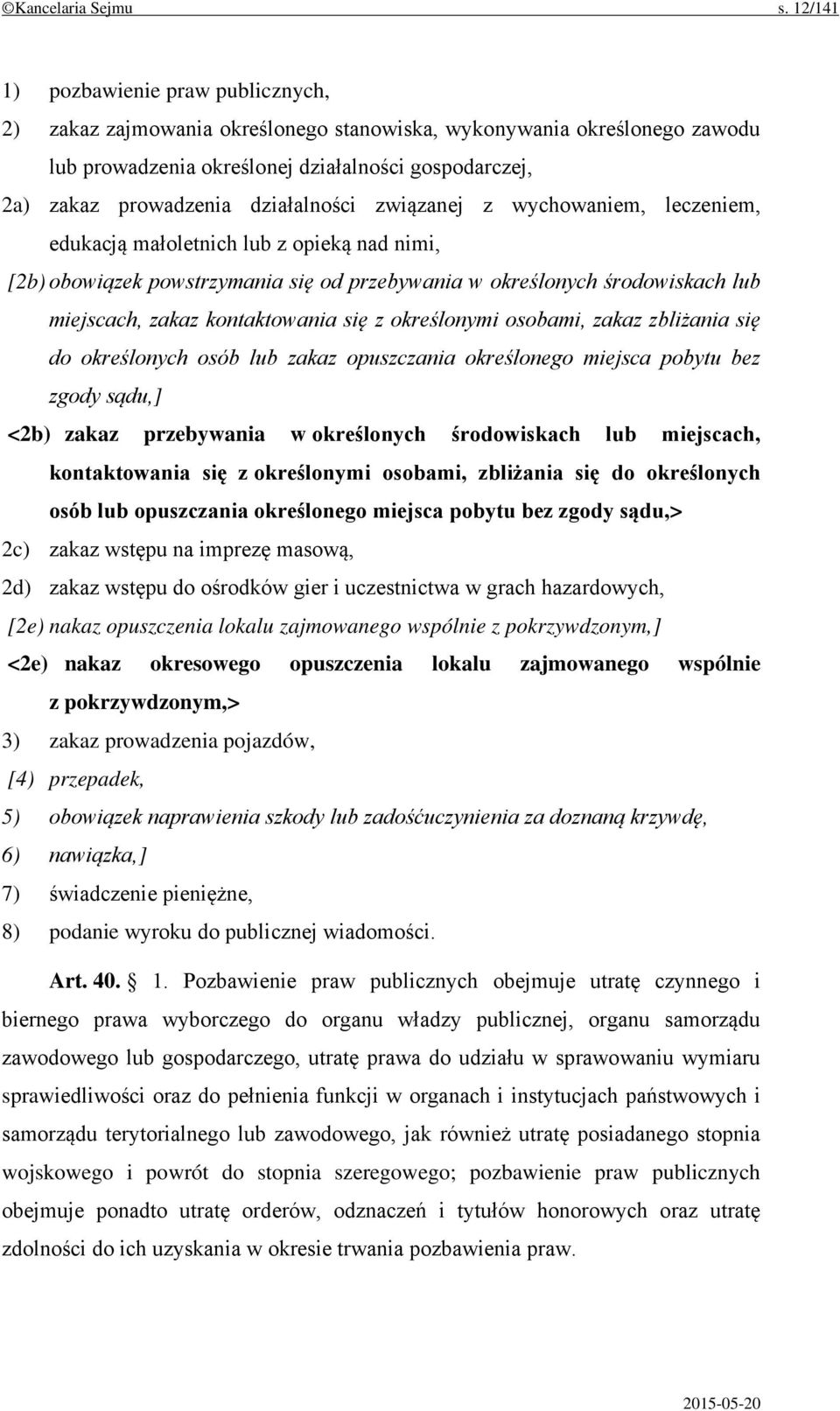 działalności związanej z wychowaniem, leczeniem, edukacją małoletnich lub z opieką nad nimi, [2b) obowiązek powstrzymania się od przebywania w określonych środowiskach lub miejscach, zakaz