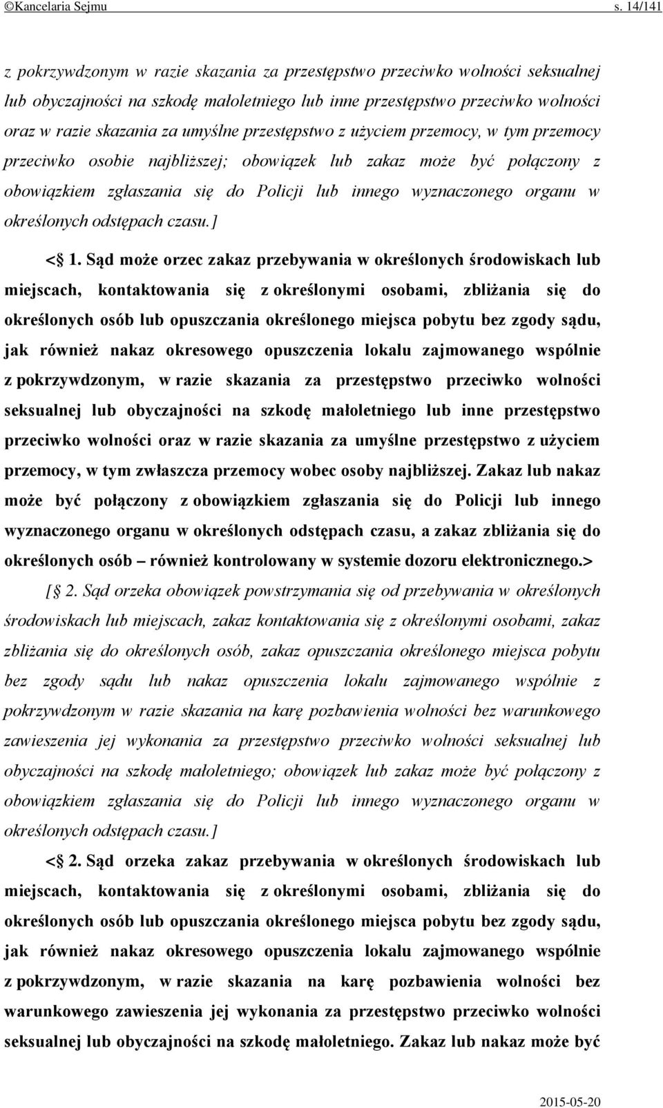 przestępstwo z użyciem przemocy, w tym przemocy przeciwko osobie najbliższej; obowiązek lub zakaz może być połączony z obowiązkiem zgłaszania się do Policji lub innego wyznaczonego organu w