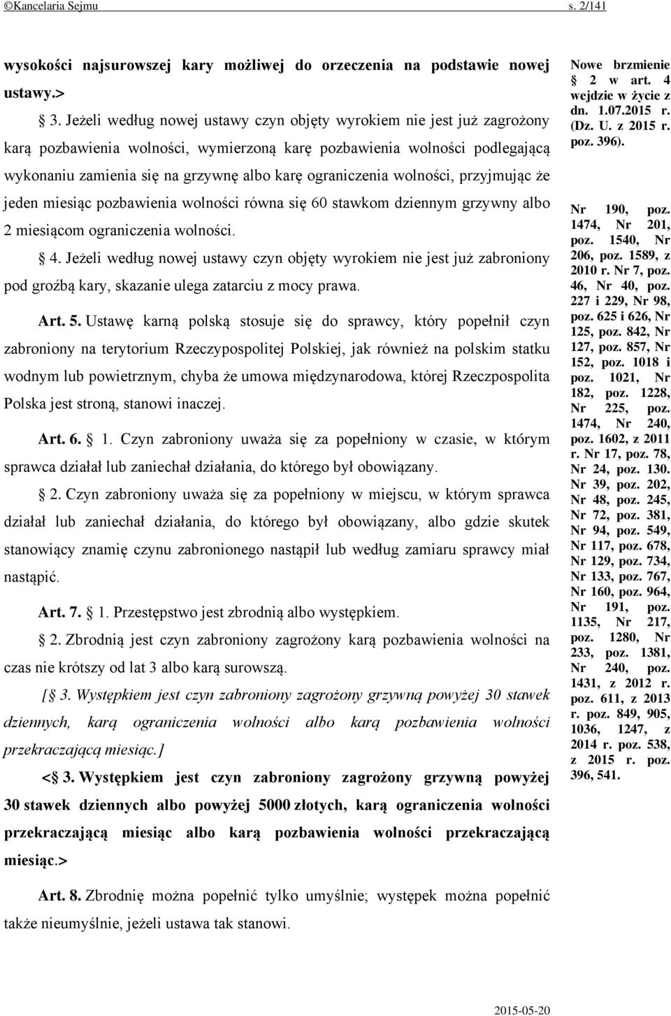 ograniczenia wolności, przyjmując że jeden miesiąc pozbawienia wolności równa się 60 stawkom dziennym grzywny albo 2 miesiącom ograniczenia wolności. 4.