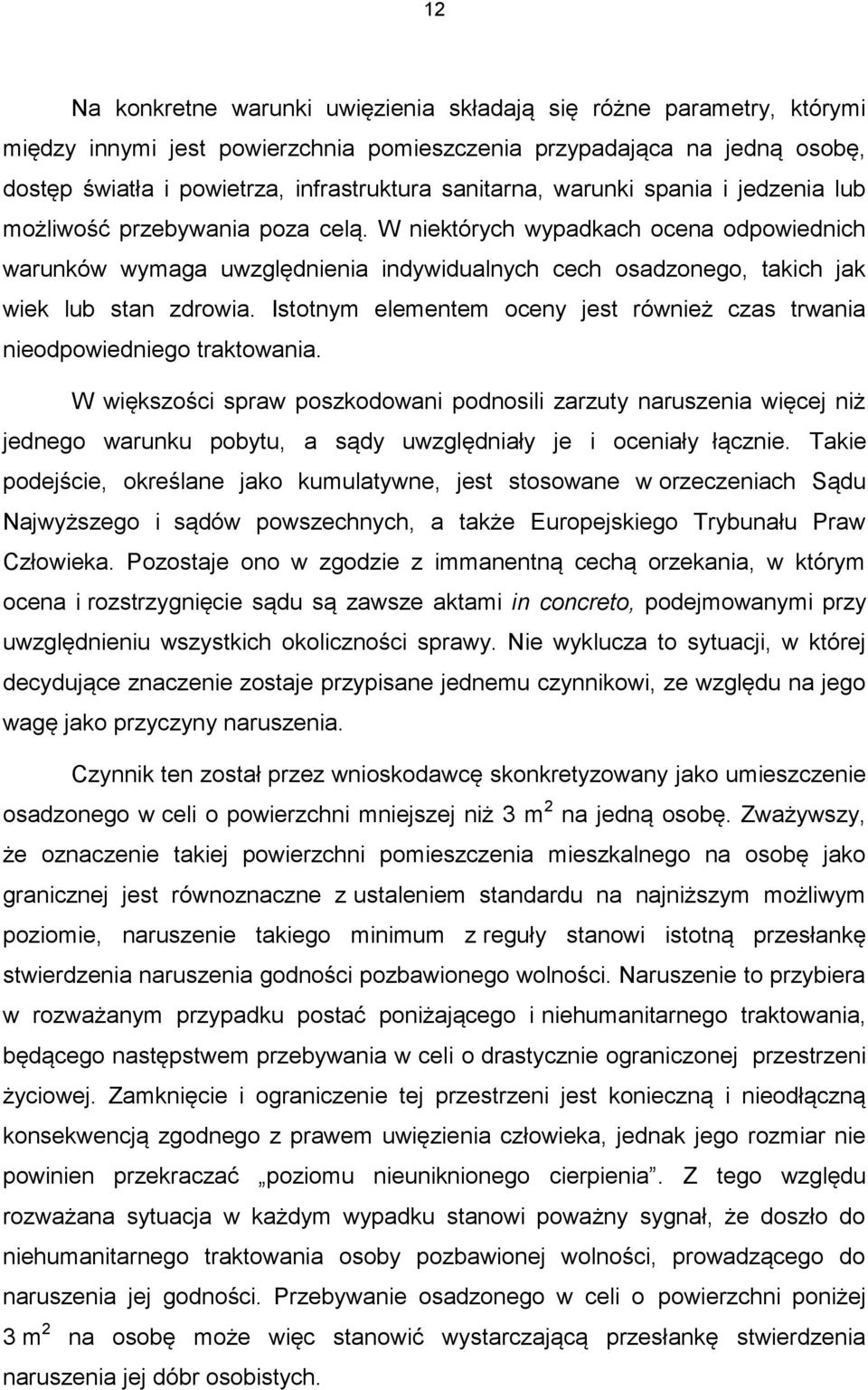 W niektórych wypadkach ocena odpowiednich warunków wymaga uwzględnienia indywidualnych cech osadzonego, takich jak wiek lub stan zdrowia.