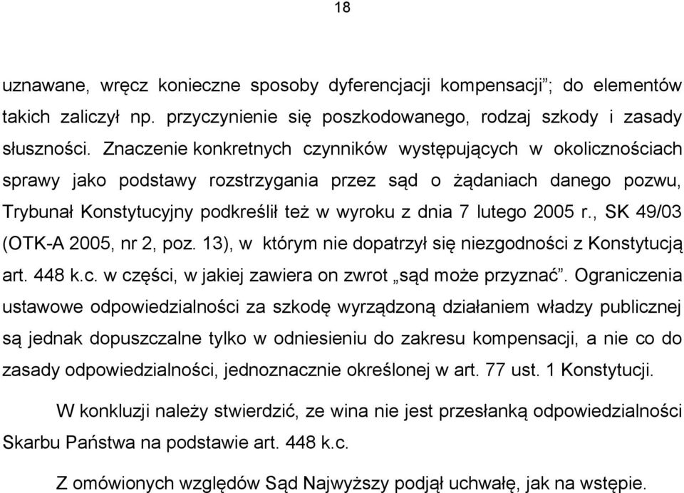 2005 r., SK 49/03 (OTK-A 2005, nr 2, poz. 13), w którym nie dopatrzył się niezgodności z Konstytucją art. 448 k.c. w części, w jakiej zawiera on zwrot sąd może przyznać.