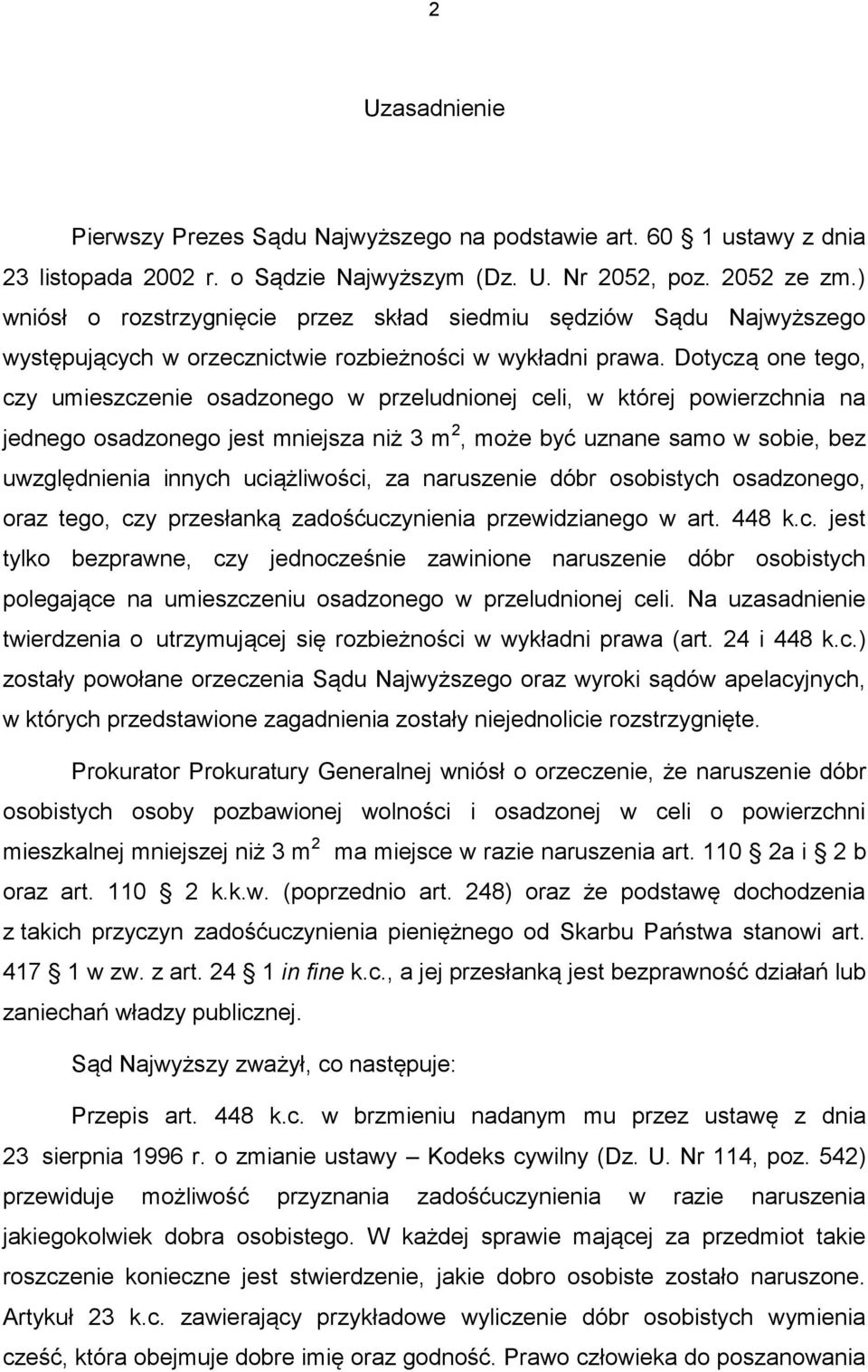 Dotyczą one tego, czy umieszczenie osadzonego w przeludnionej celi, w której powierzchnia na jednego osadzonego jest mniejsza niż 3 m 2, może być uznane samo w sobie, bez uwzględnienia innych