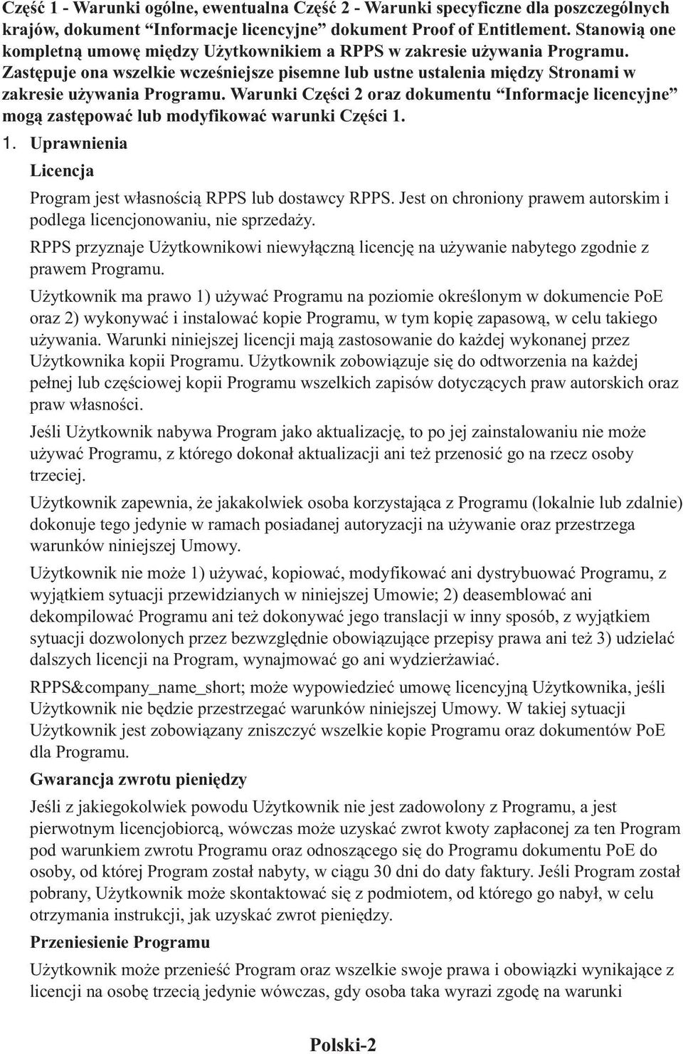 Warunki Części 2 oraz dokumentu Informacje licencyjne mogą zastępować lub modyfikować warunki Części 1. 1. Uprawnienia Licencja Program jest własnością RPPS lub dostawcy RPPS.