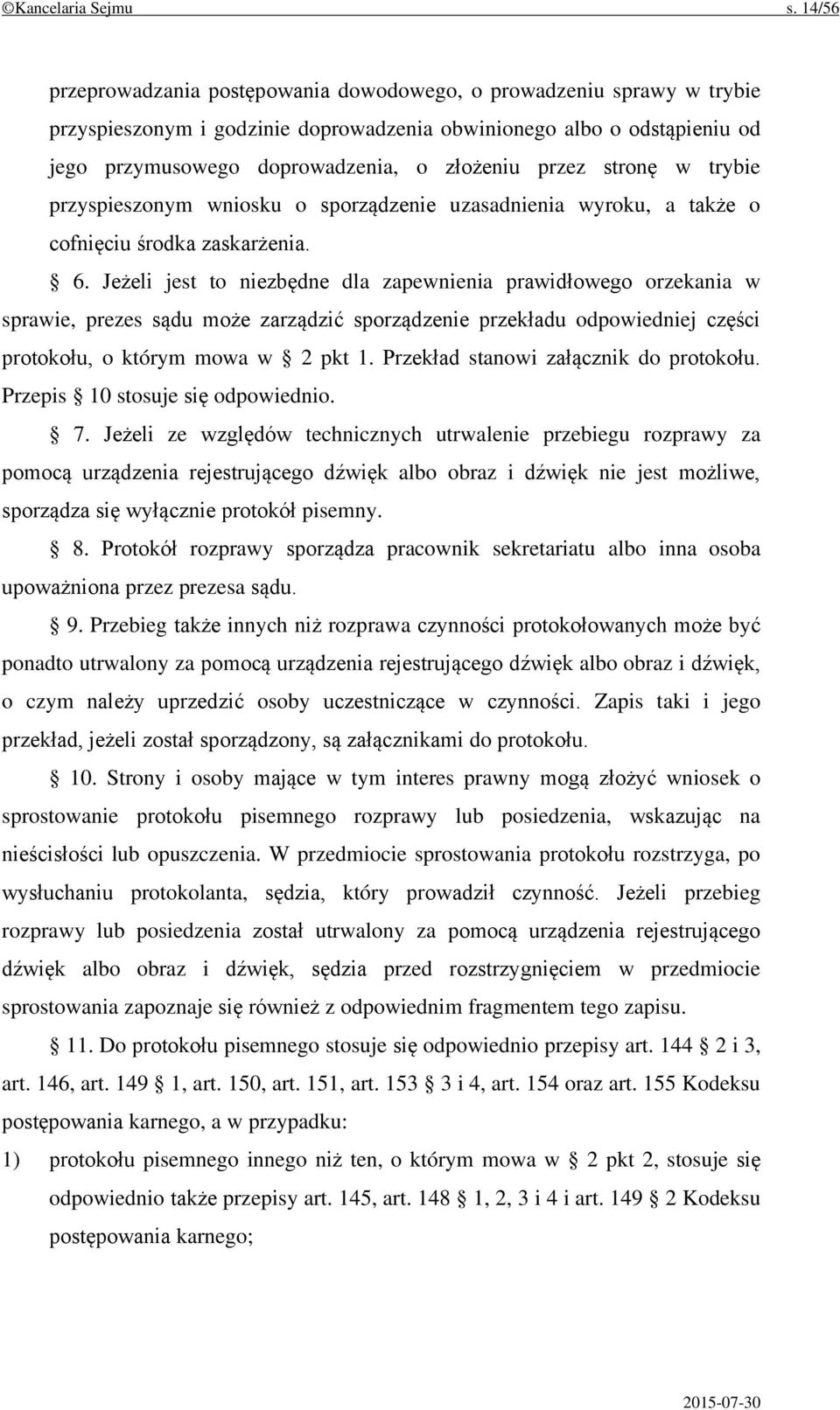 przez stronę w trybie przyspieszonym wniosku o sporządzenie uzasadnienia wyroku, a także o cofnięciu środka zaskarżenia. 6.