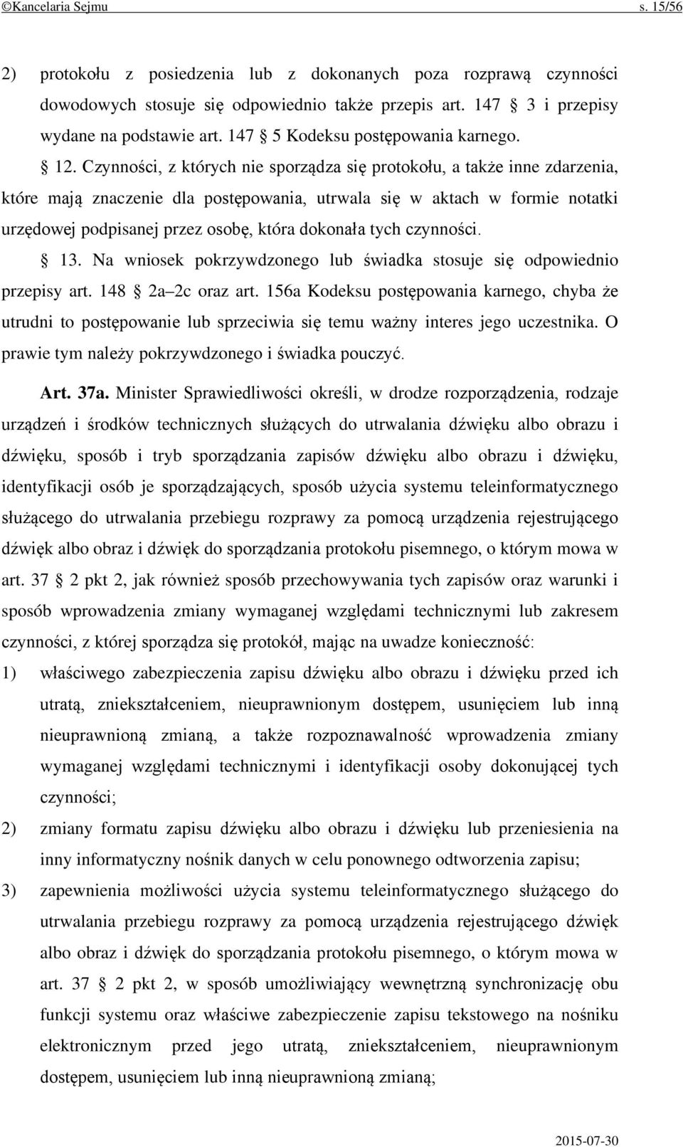 Czynności, z których nie sporządza się protokołu, a także inne zdarzenia, które mają znaczenie dla postępowania, utrwala się w aktach w formie notatki urzędowej podpisanej przez osobę, która dokonała