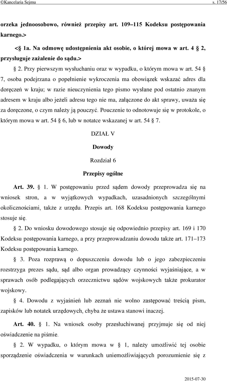 54 7, osoba podejrzana o popełnienie wykroczenia ma obowiązek wskazać adres dla doręczeń w kraju; w razie nieuczynienia tego pismo wysłane pod ostatnio znanym adresem w kraju albo jeżeli adresu tego