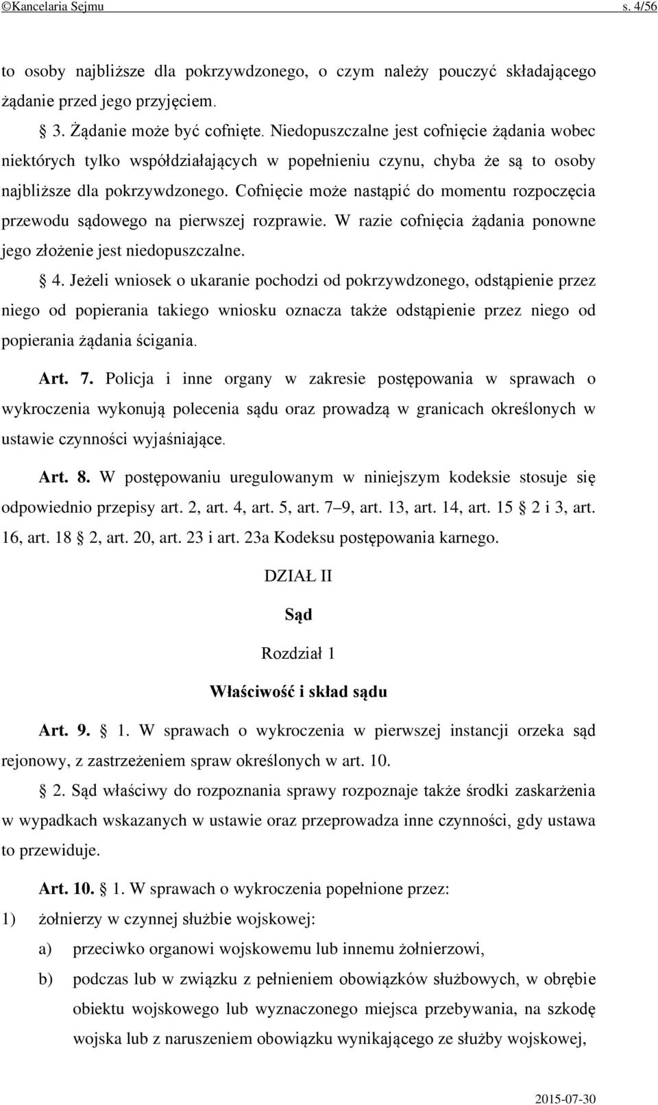 Cofnięcie może nastąpić do momentu rozpoczęcia przewodu sądowego na pierwszej rozprawie. W razie cofnięcia żądania ponowne jego złożenie jest niedopuszczalne. 4.