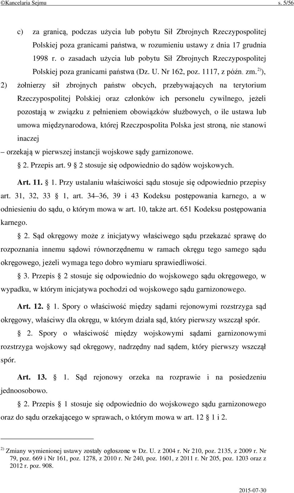 2) ), 2) żołnierzy sił zbrojnych państw obcych, przebywających na terytorium Rzeczypospolitej Polskiej oraz członków ich personelu cywilnego, jeżeli pozostają w związku z pełnieniem obowiązków