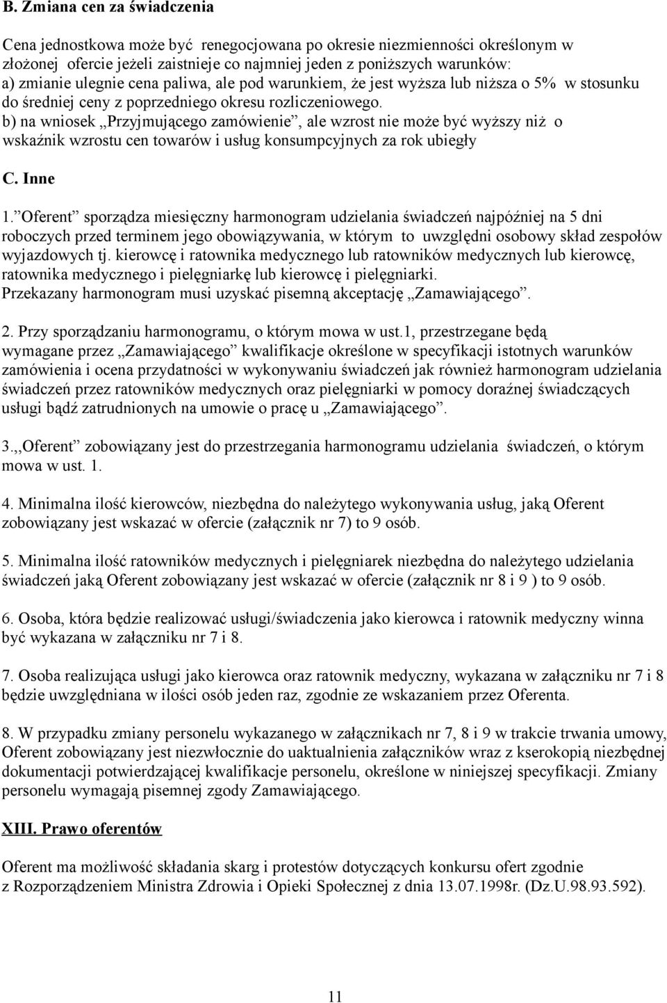 b) na wniosek Przyjmującego zamówienie, ale wzrost nie może być wyższy niż o wskaźnik wzrostu cen towarów i usług konsumpcyjnych za rok ubiegły C. Inne 1.