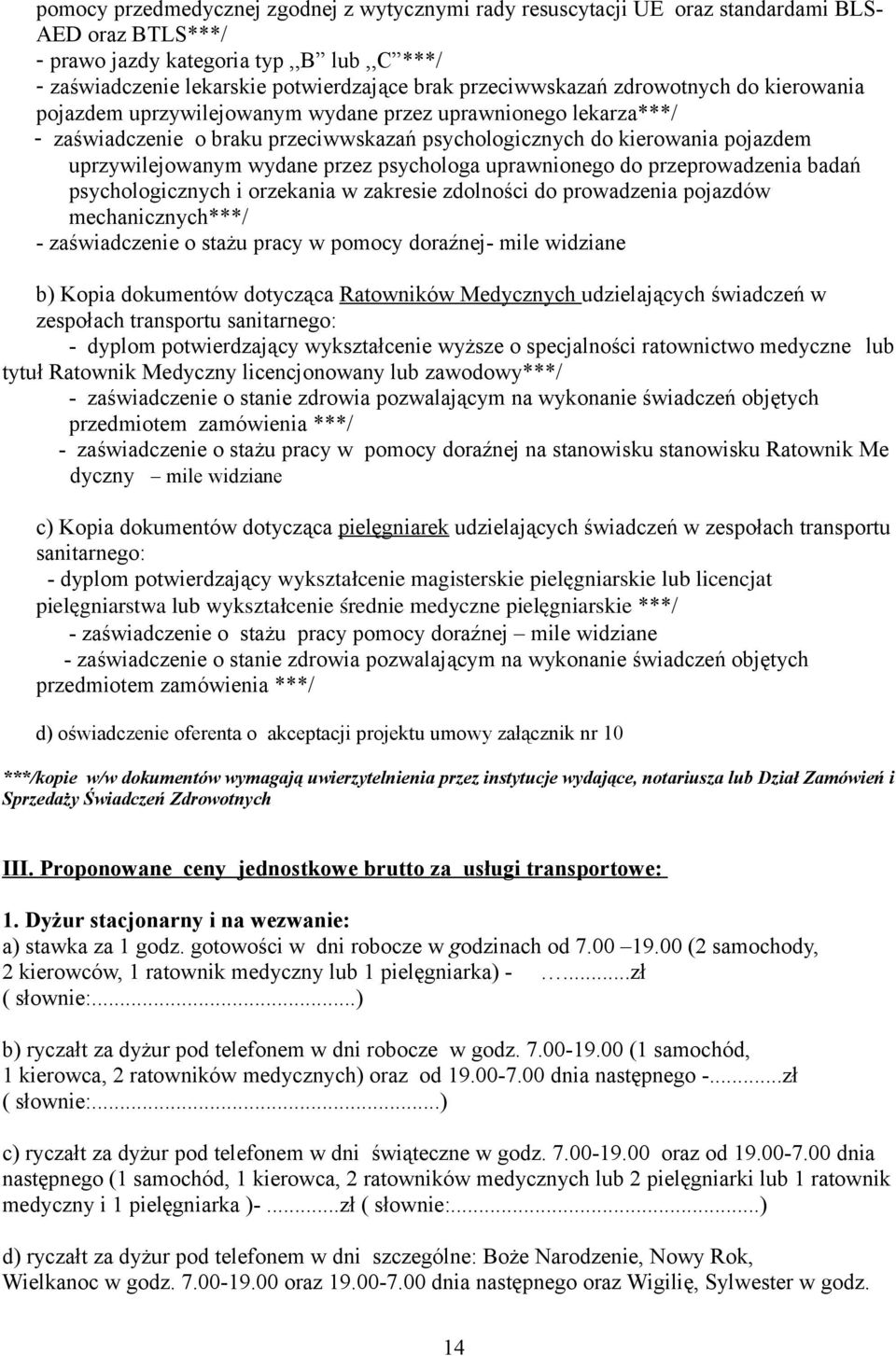 uprzywilejowanym wydane przez psychologa uprawnionego do przeprowadzenia badań psychologicznych i orzekania w zakresie zdolności do prowadzenia pojazdów mechanicznych***/ - zaświadczenie o stażu