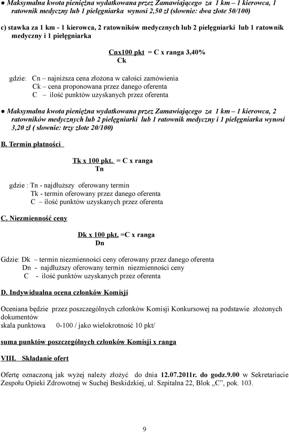 uzyskanych przez oferenta Maksymalna kwota pieniężna wydatkowana przez Zamawiającego za 1 km, 2 ratowników medycznych lub 2 pielęgniarki lub 1 ratownik medyczny i 1 pielęgniarka wynosi 3,20 zł (