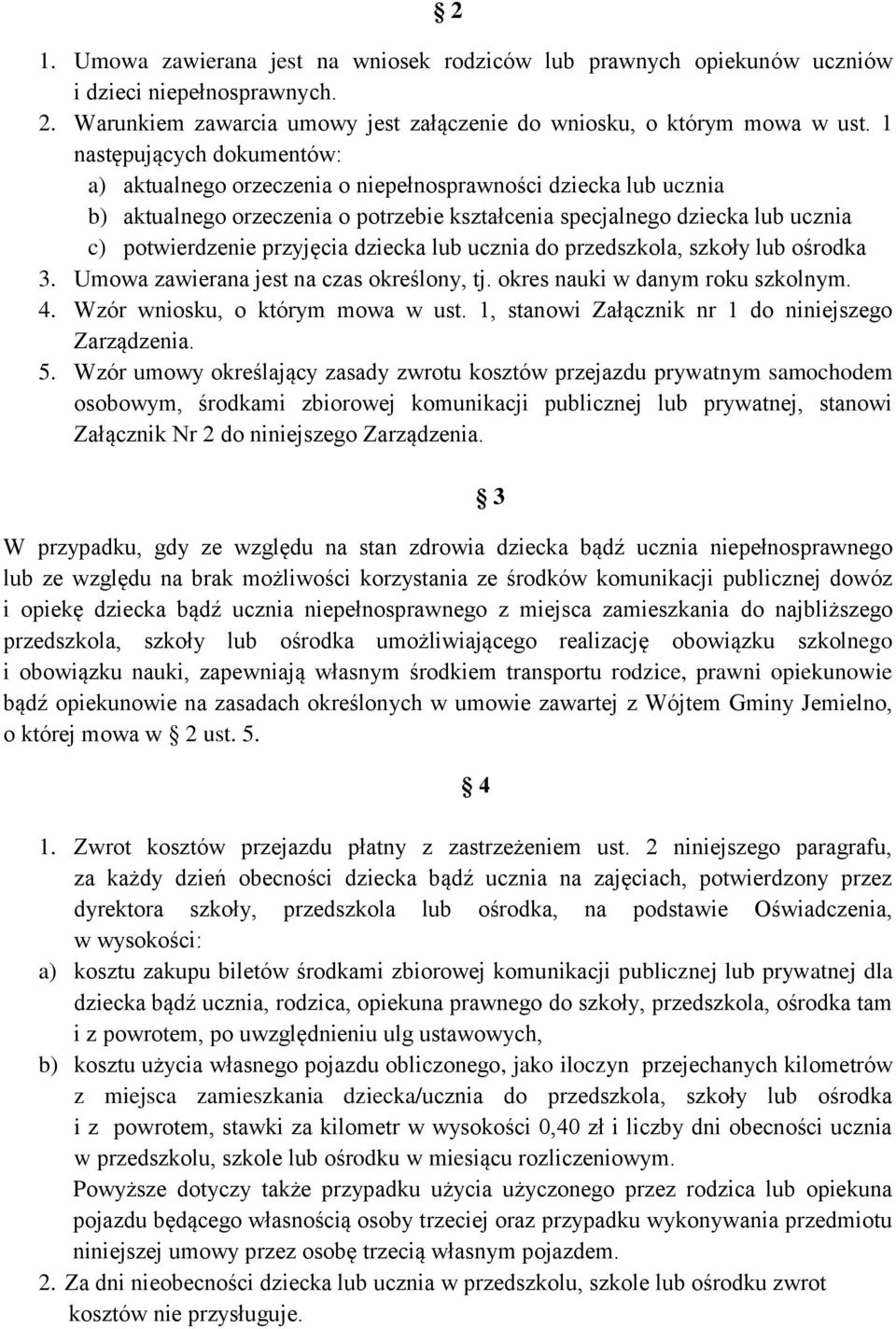 dziecka lub ucznia do przedszkola, szkoły lub ośrodka 3. Umowa zawierana jest na czas określony, tj. okres nauki w danym roku szkolnym. 4. Wzór wniosku, o którym mowa w ust.