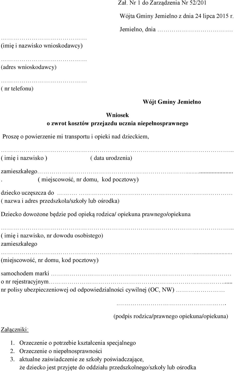 .. ( imię i nazwisko ) ( data urodzenia) zamieszkałego.... ( miejscowość, nr domu, kod pocztowy) dziecko uczęszcza do.