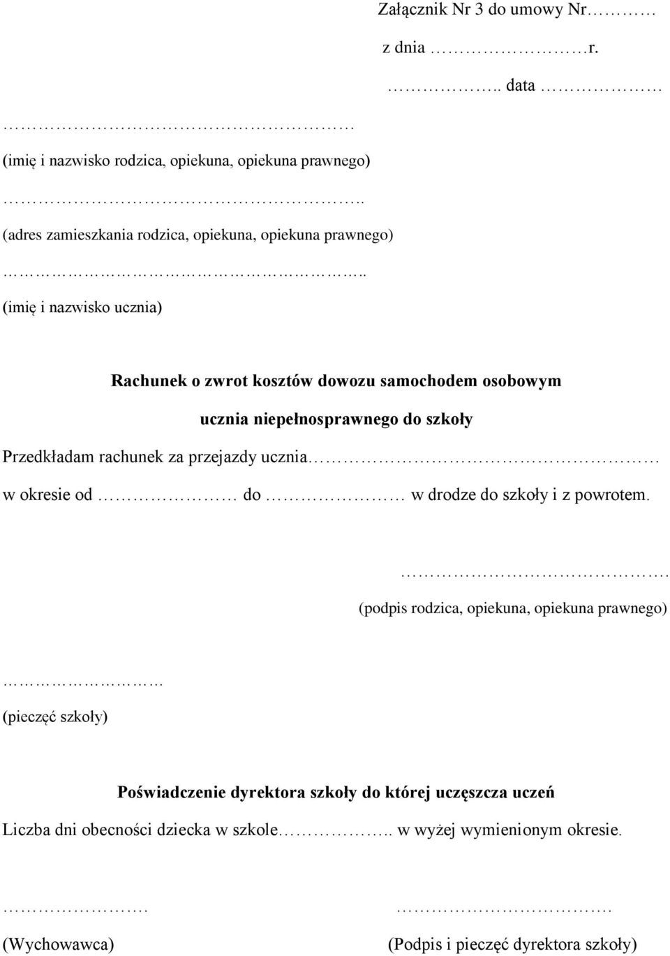 . (imię i nazwisko ucznia) Rachunek o zwrot kosztów dowozu samochodem osobowym ucznia niepełnosprawnego do szkoły Przedkładam rachunek za przejazdy