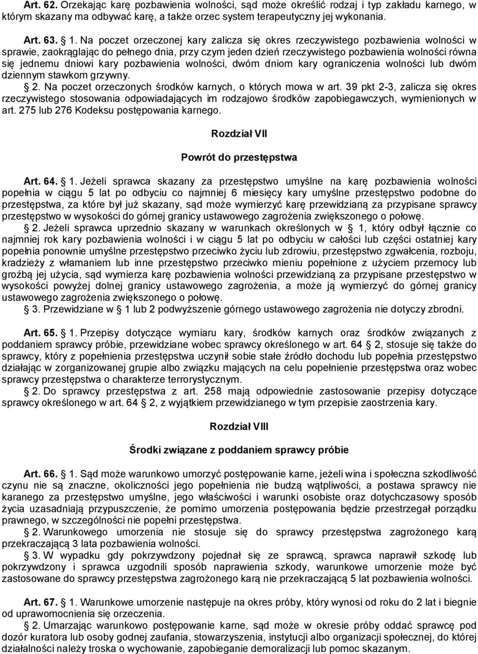 dniowi kary pozbawienia wolności, dwóm dniom kary ograniczenia wolności lub dwóm dziennym stawkom grzywny. 2. Na poczet orzeczonych środków karnych, o których mowa w art.