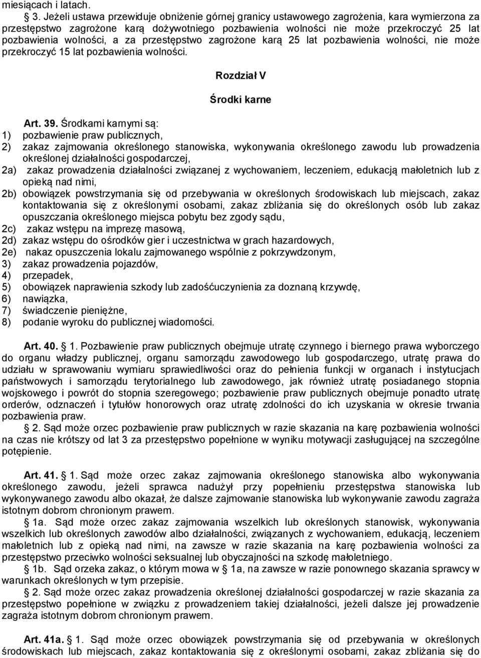 wolności, a za przestępstwo zagrożone karą 25 lat pozbawienia wolności, nie może przekroczyć 15 lat pozbawienia wolności. Rozdział V Środki karne Art. 39.