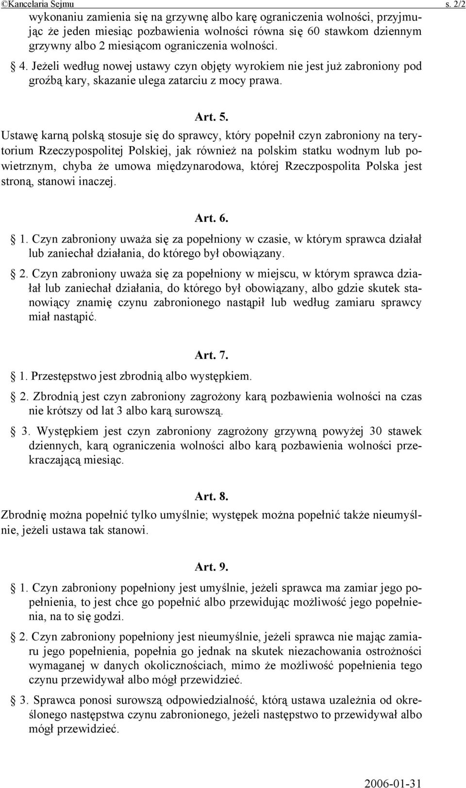 Jeżeli według nowej ustawy czyn objęty wyrokiem nie jest już zabroniony pod groźbą kary, skazanie ulega zatarciu z mocy prawa. Art. 5.