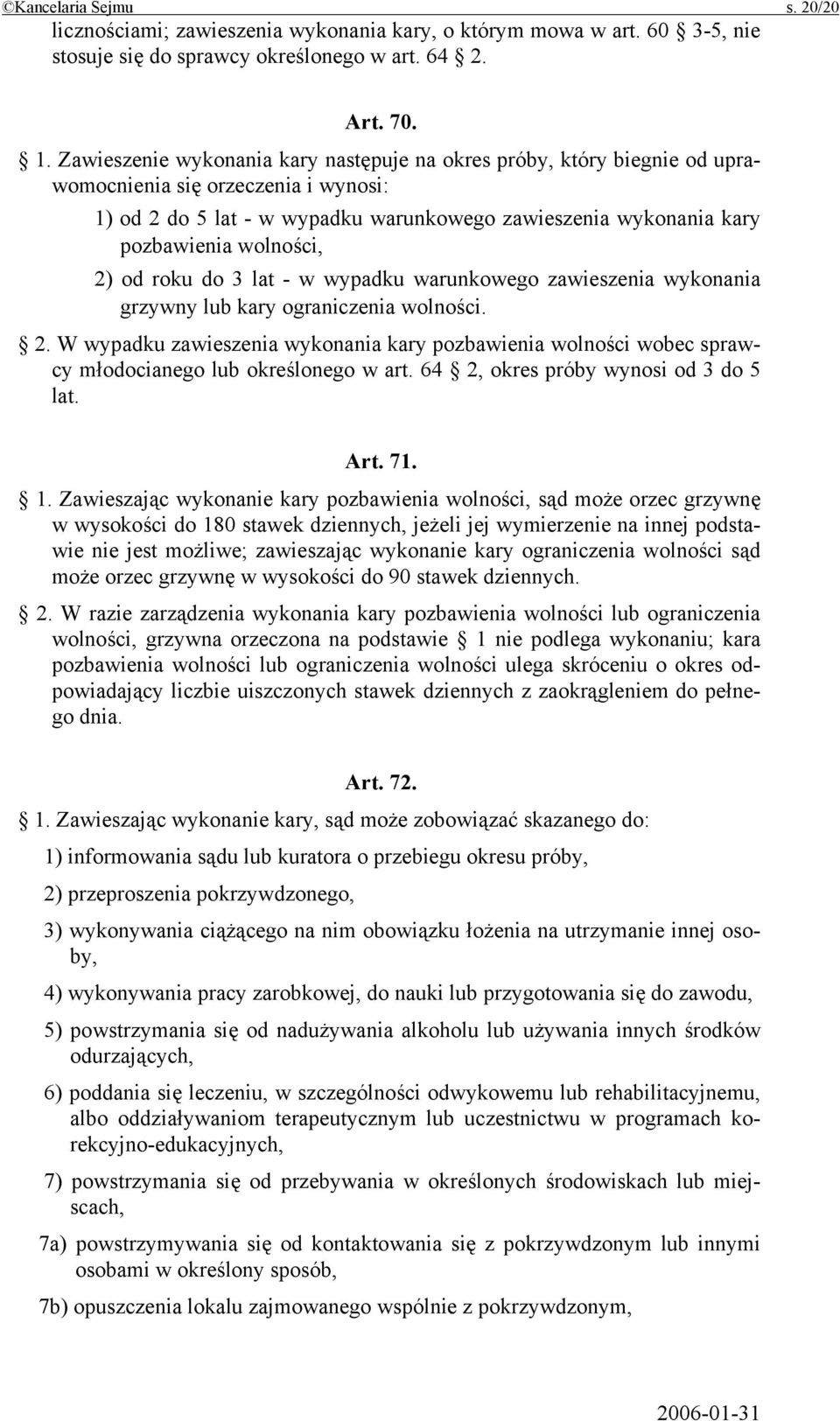 wolności, 2) od roku do 3 lat - w wypadku warunkowego zawieszenia wykonania grzywny lub kary ograniczenia wolności. 2. W wypadku zawieszenia wykonania kary pozbawienia wolności wobec sprawcy młodocianego lub określonego w art.