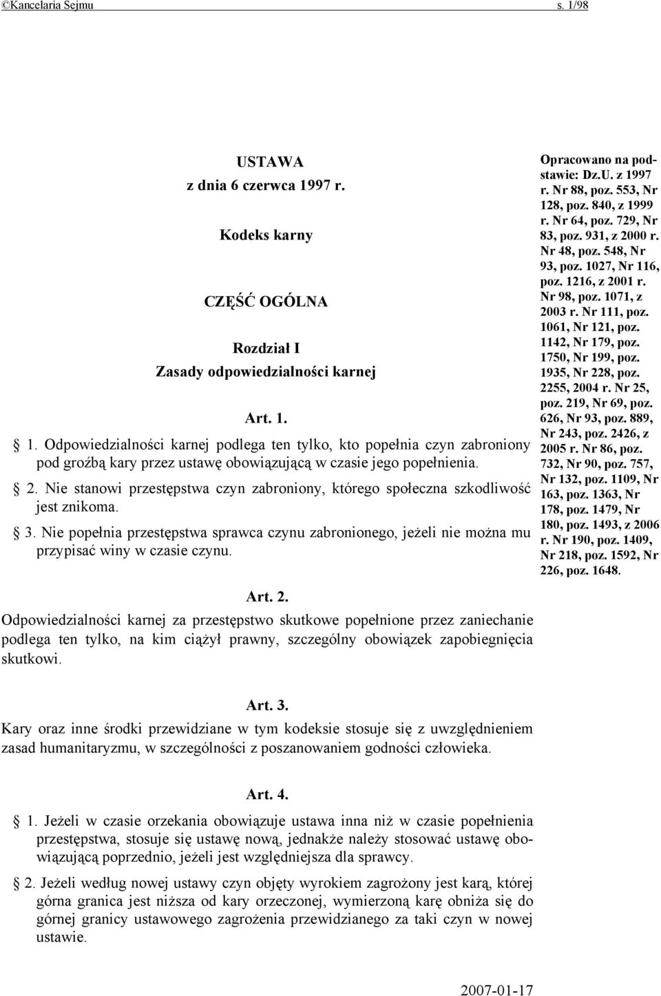 Art. 2. Odpowiedzialności karnej za przestępstwo skutkowe popełnione przez zaniechanie podlega ten tylko, na kim ciążył prawny, szczególny obowiązek zapobiegnięcia skutkowi.