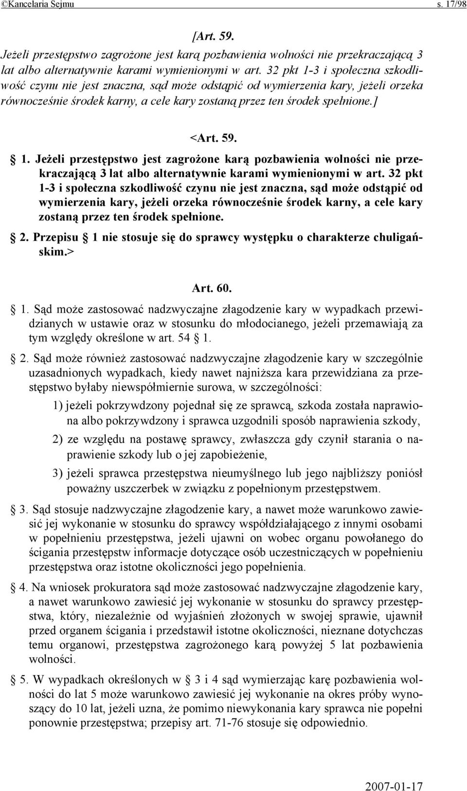 32 pkt 1-3 i społeczna szkodliwość czynu nie jest znaczna, sąd może odstąpić od wymierzenia kary, jeżeli orzeka równocześnie środek karny, a cele kary zostaną przez ten środek spełnione. 2.