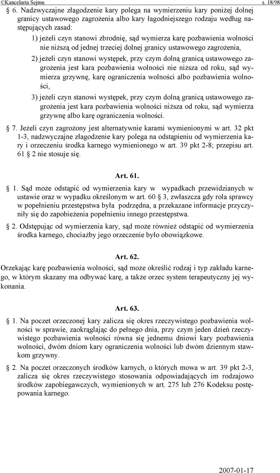 wymierza karę pozbawienia wolności nie niższą od jednej trzeciej dolnej granicy ustawowego zagrożenia, 2) jeżeli czyn stanowi występek, przy czym dolną granicą ustawowego zagrożenia jest kara