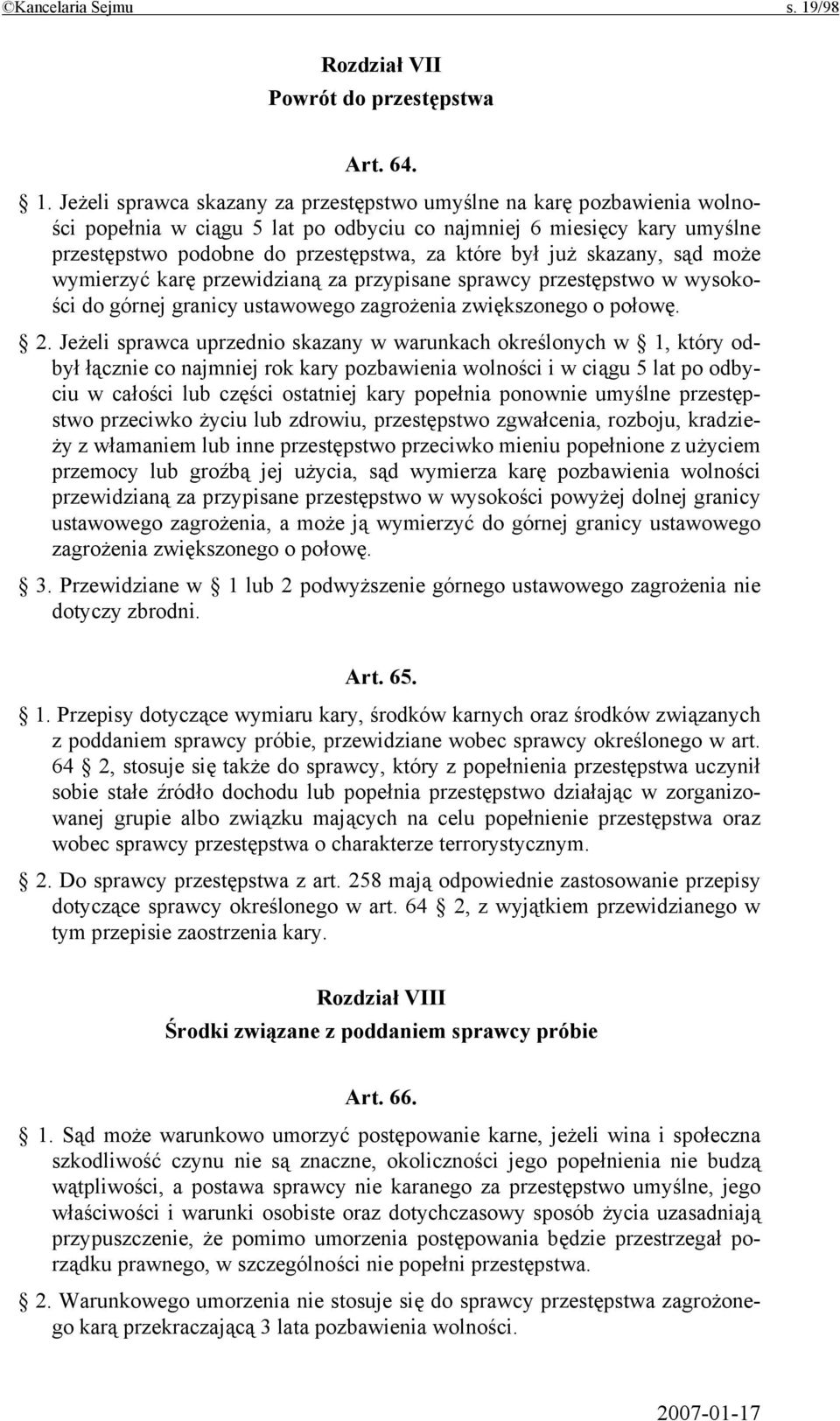 Jeżeli sprawca skazany za przestępstwo umyślne na karę pozbawienia wolności popełnia w ciągu 5 lat po odbyciu co najmniej 6 miesięcy kary umyślne przestępstwo podobne do przestępstwa, za które był