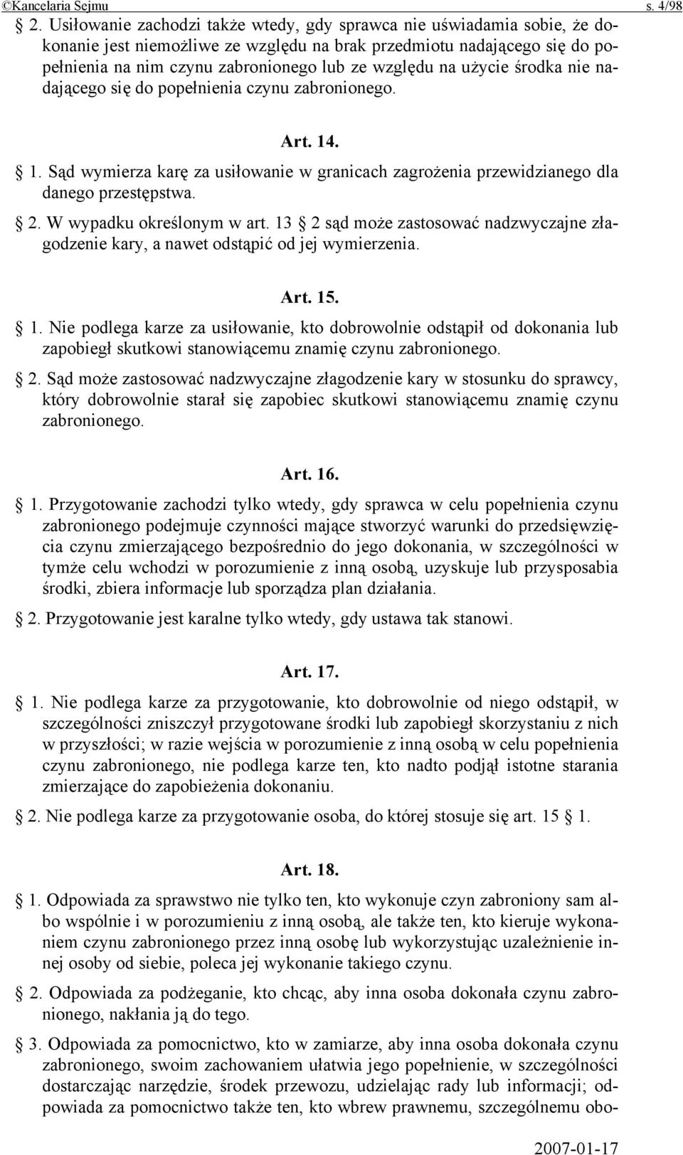 użycie środka nie nadającego się do popełnienia czynu zabronionego. Art. 14. 1. Sąd wymierza karę za usiłowanie w granicach zagrożenia przewidzianego dla danego przestępstwa. 2.