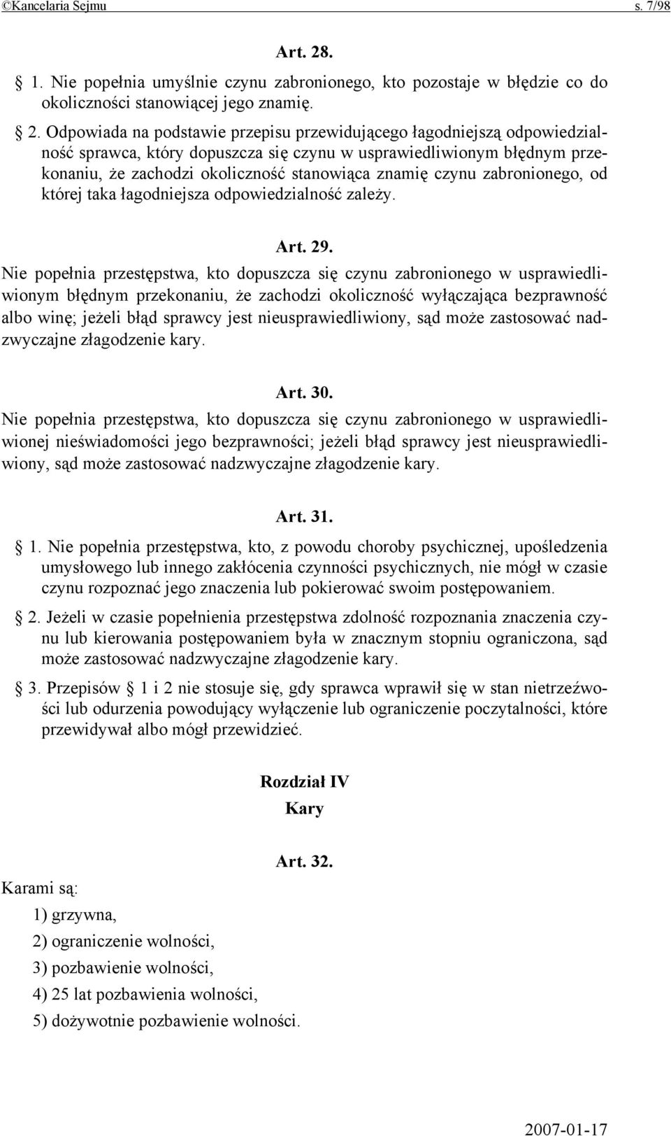 Odpowiada na podstawie przepisu przewidującego łagodniejszą odpowiedzialność sprawca, który dopuszcza się czynu w usprawiedliwionym błędnym przekonaniu, że zachodzi okoliczność stanowiąca znamię