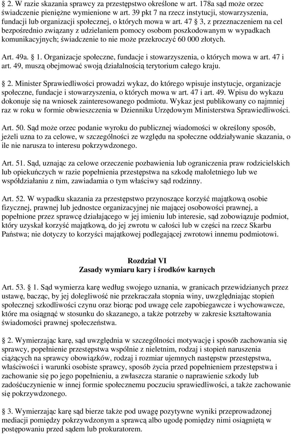 47 3, z przeznaczeniem na cel bezpośrednio związany z udzielaniem pomocy osobom poszkodowanym w wypadkach komunikacyjnych; świadczenie to nie może przekroczyć 60 000 złotych. Art. 49a. 1.