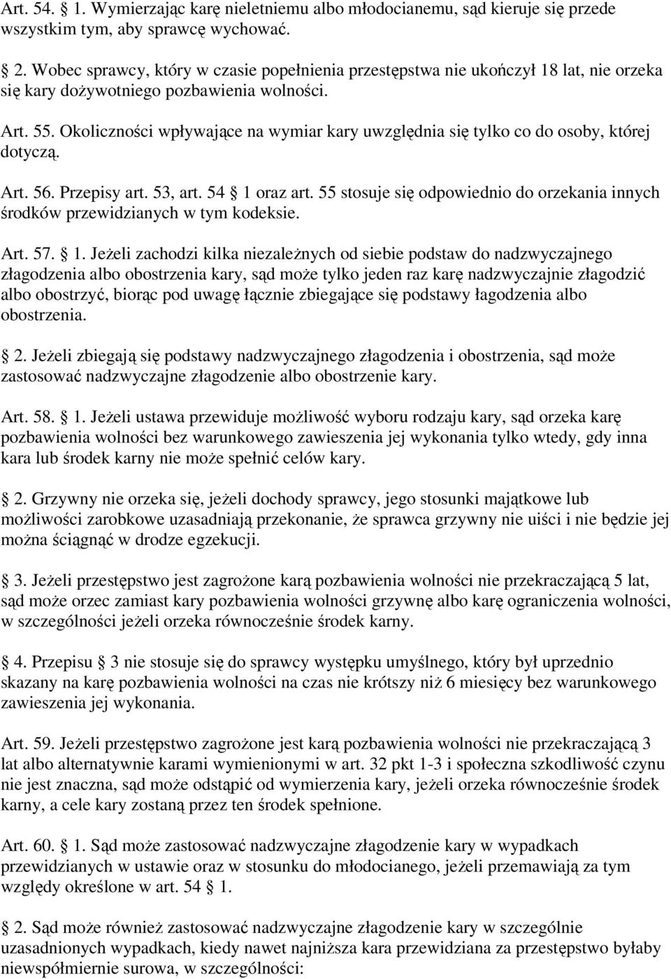 Okoliczności wpływające na wymiar kary uwzględnia się tylko co do osoby, której dotyczą. Art. 56. Przepisy art. 53, art. 54 1 oraz art.