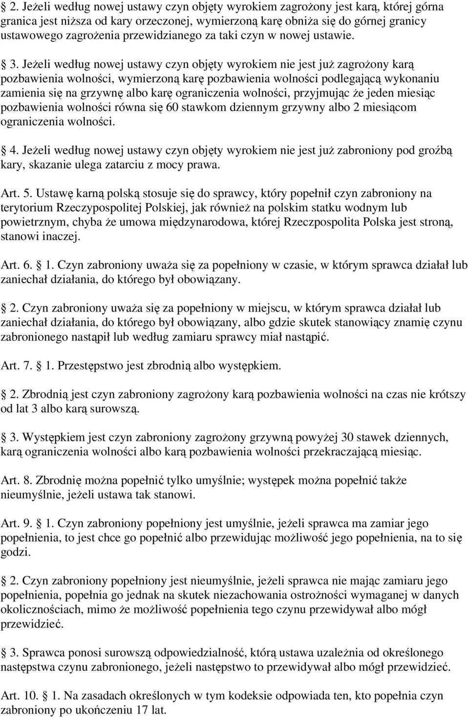 Jeżeli według nowej ustawy czyn objęty wyrokiem nie jest już zagrożony karą pozbawienia wolności, wymierzoną karę pozbawienia wolności podlegającą wykonaniu zamienia się na grzywnę albo karę