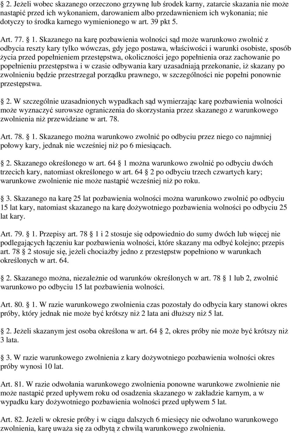 Skazanego na karę pozbawienia wolności sąd może warunkowo zwolnić z odbycia reszty kary tylko wówczas, gdy jego postawa, właściwości i warunki osobiste, sposób życia przed popełnieniem przestępstwa,