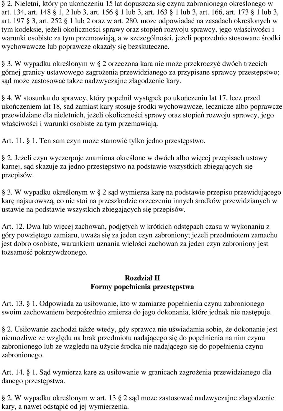 280, może odpowiadać na zasadach określonych w tym kodeksie, jeżeli okoliczności sprawy oraz stopień rozwoju sprawcy, jego właściwości i warunki osobiste za tym przemawiają, a w szczególności, jeżeli